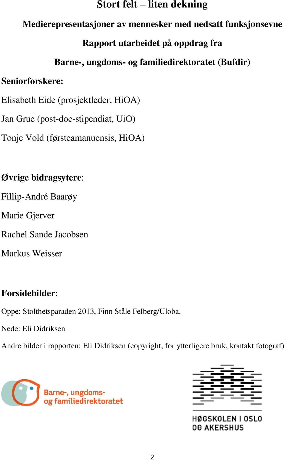 (førsteamanuensis, HiOA) Øvrige bidragsytere: Fillip-André Baarøy Marie Gjerver Rachel Sande Jacobsen Markus Weisser Forsidebilder: Oppe: