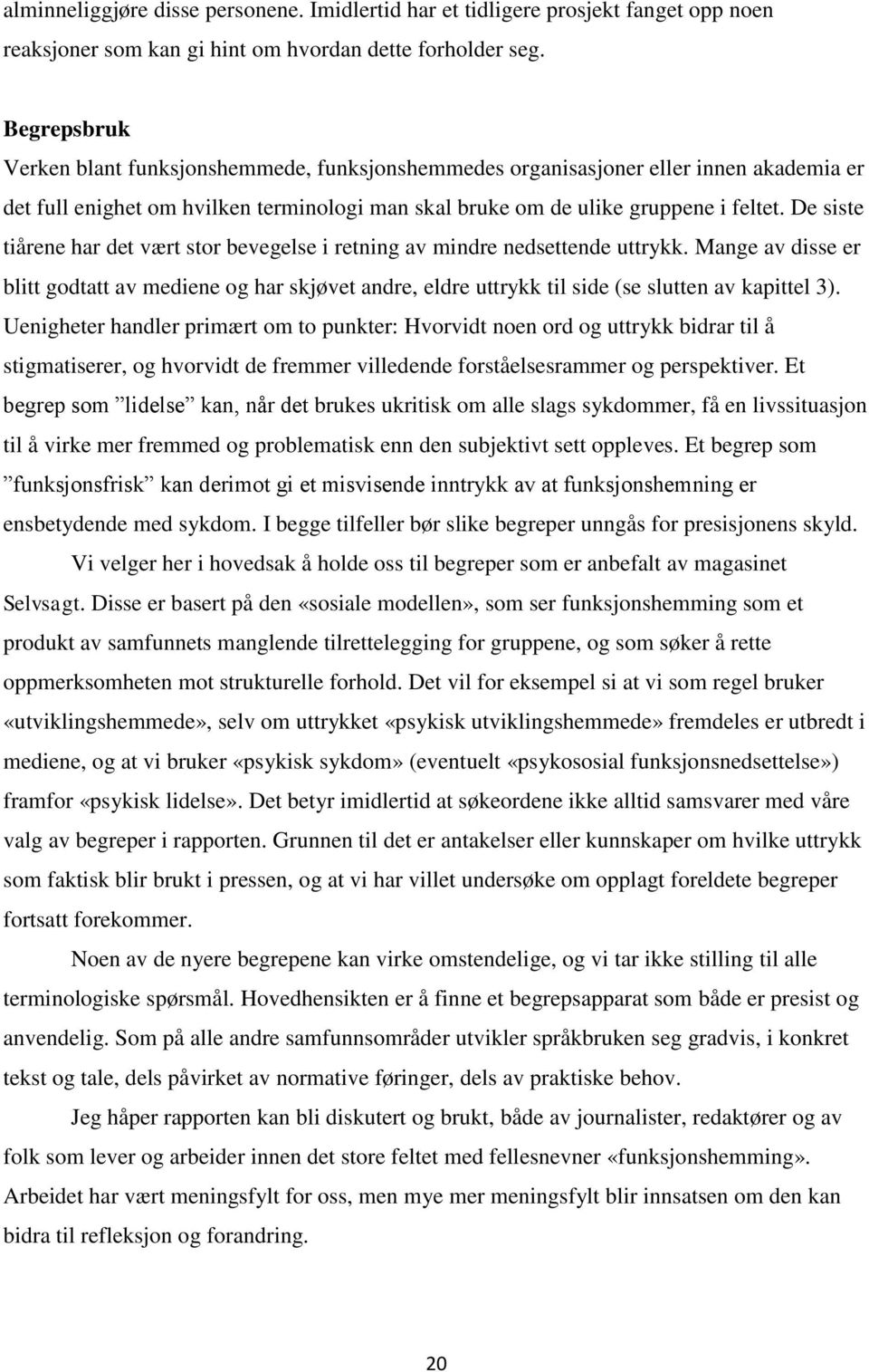 De siste tiårene har det vært stor bevegelse i retning av mindre nedsettende uttrykk.