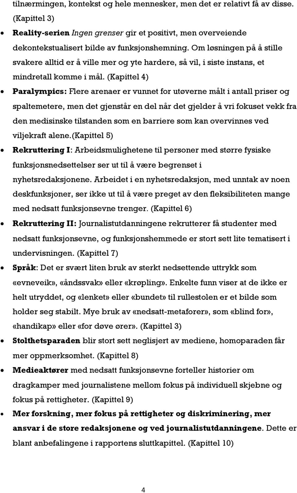 (Kapittel 4) Paralympics: Flere arenaer er vunnet for utøverne målt i antall priser og spaltemetere, men det gjenstår en del når det gjelder å vri fokuset vekk fra den medisinske tilstanden som en