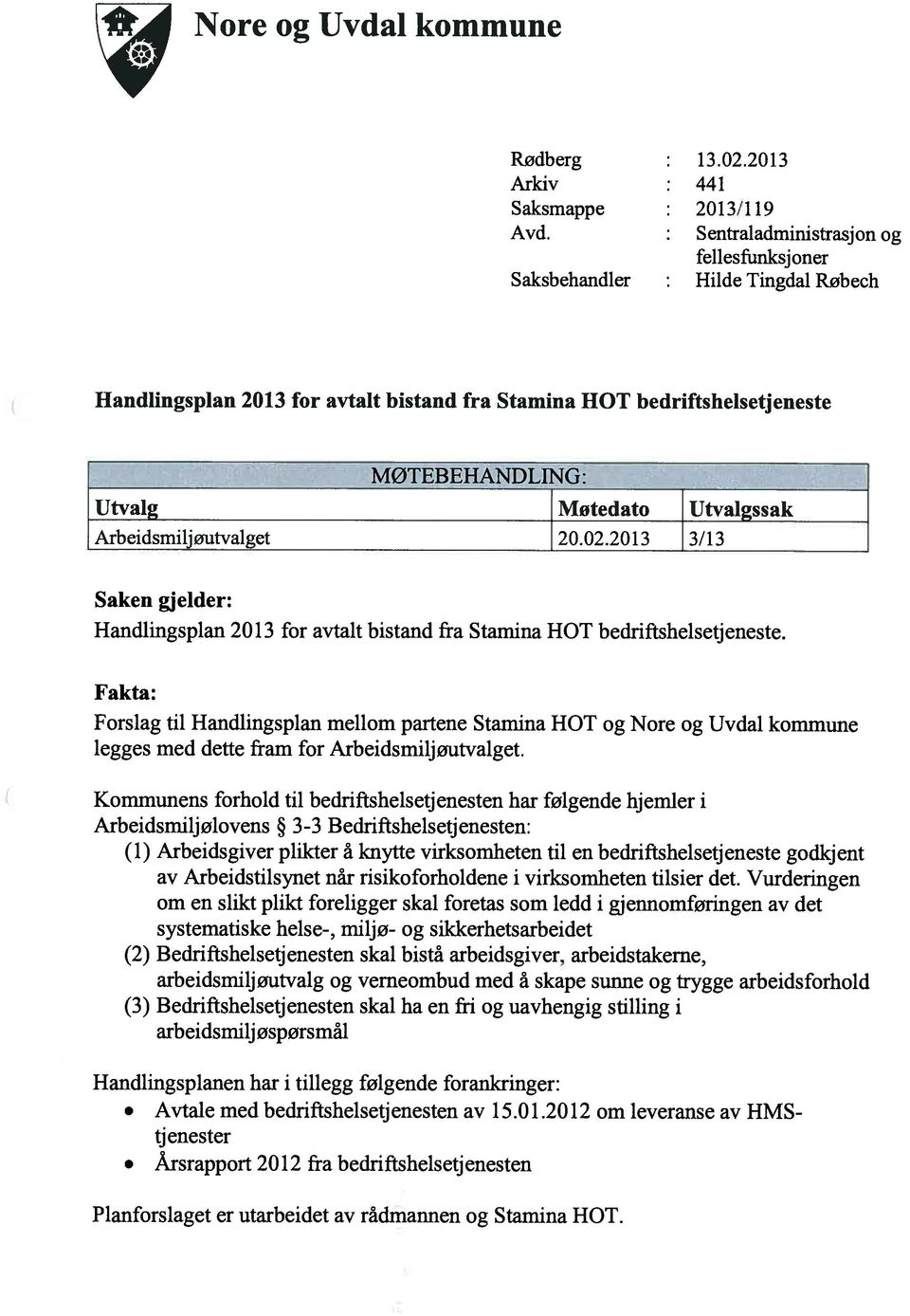 Arbeidsmiljøutvalget 20.02.2013 3/13 Saken gjelder: Handlingspian 2013 for avtalt bistand fra Stamina ROT bedriftshelsetjeneste.