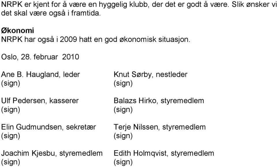 Økonomi NRPK har også i 2009 hatt en god økonomisk situasjon. Oslo, 28. februar 2010 Ane B.