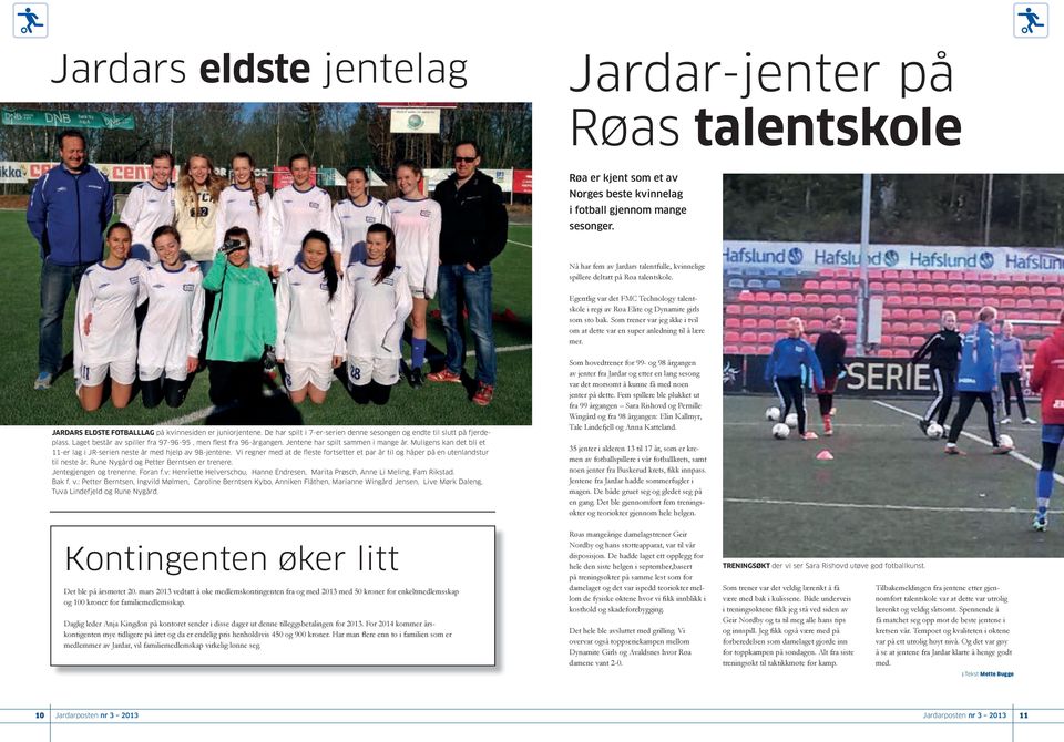 Som trener var jeg ikke i tvil om at dette var en super anledning til å lære mer. JARDARS ELDSTE FOTBALLLAG på kvinnesiden er juniorjentene.