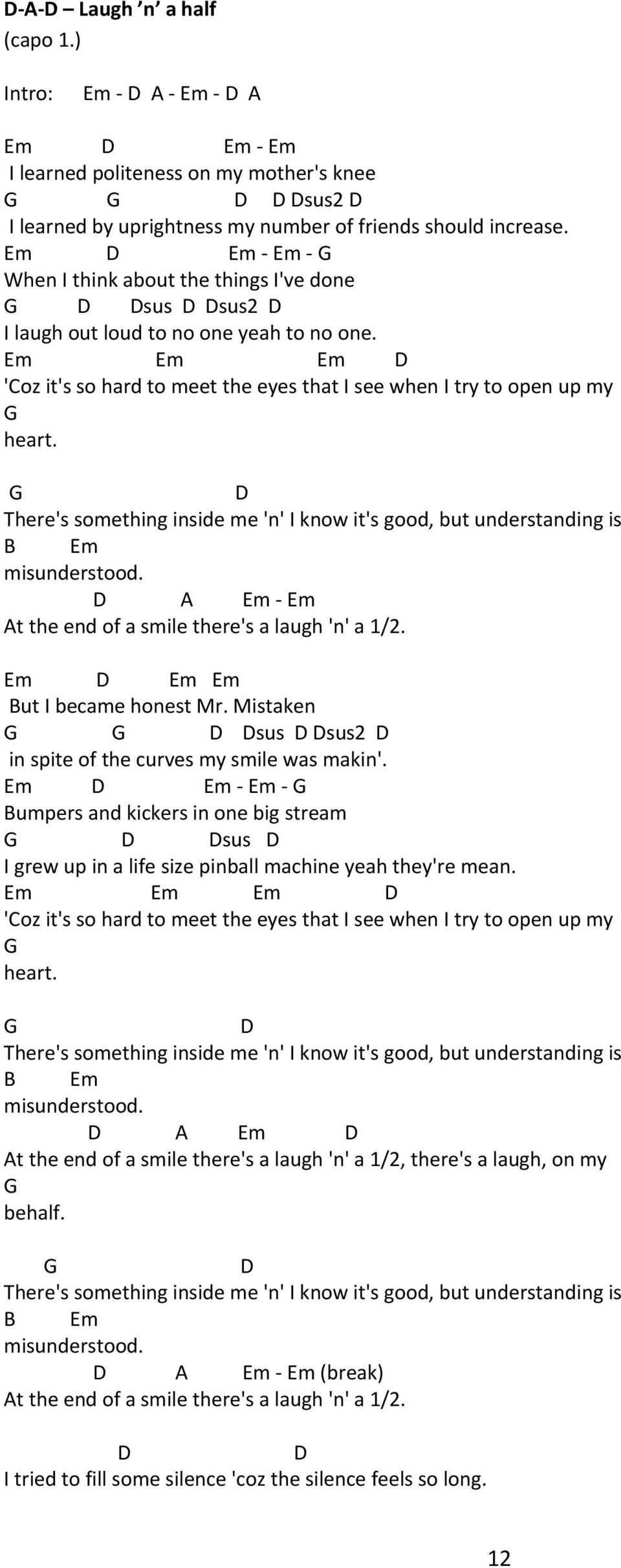 There's something inside me 'n' I know it's good, but understanding is B Em misunderstood. A Em Em At the end of a smile there's a laugh 'n' a 1/2. Em Em Em But I became honest Mr.