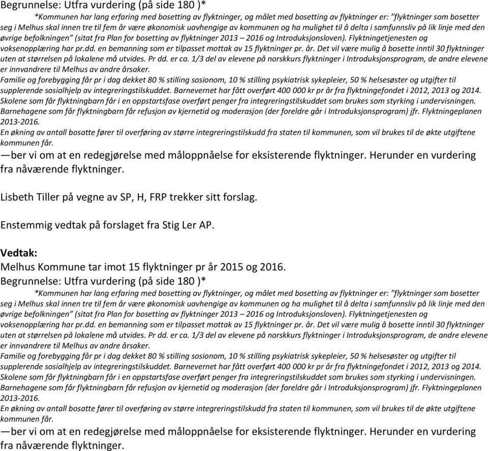 Introduksjonsloven). Flyktningetjenesten og voksenopplæring har pr.dd. en bemanning som er tilpasset mottak av 15 flyktninger pr. år.