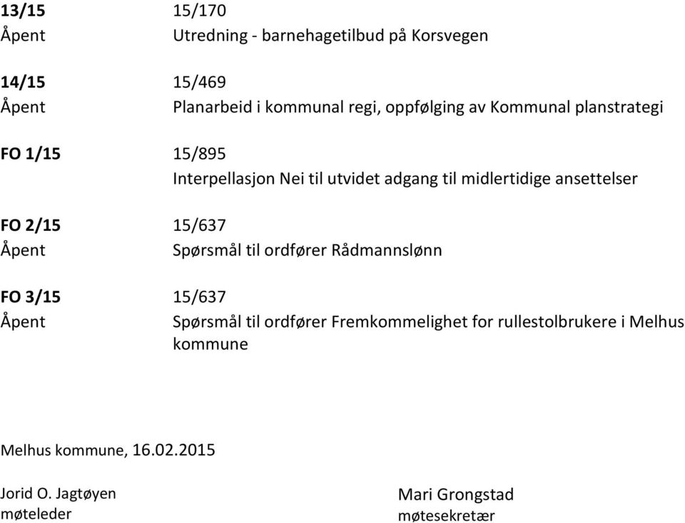 ansettelser FO 2/15 15/637 Åpent Spørsmål til ordfører Rådmannslønn FO 3/15 15/637 Åpent Spørsmål til ordfører