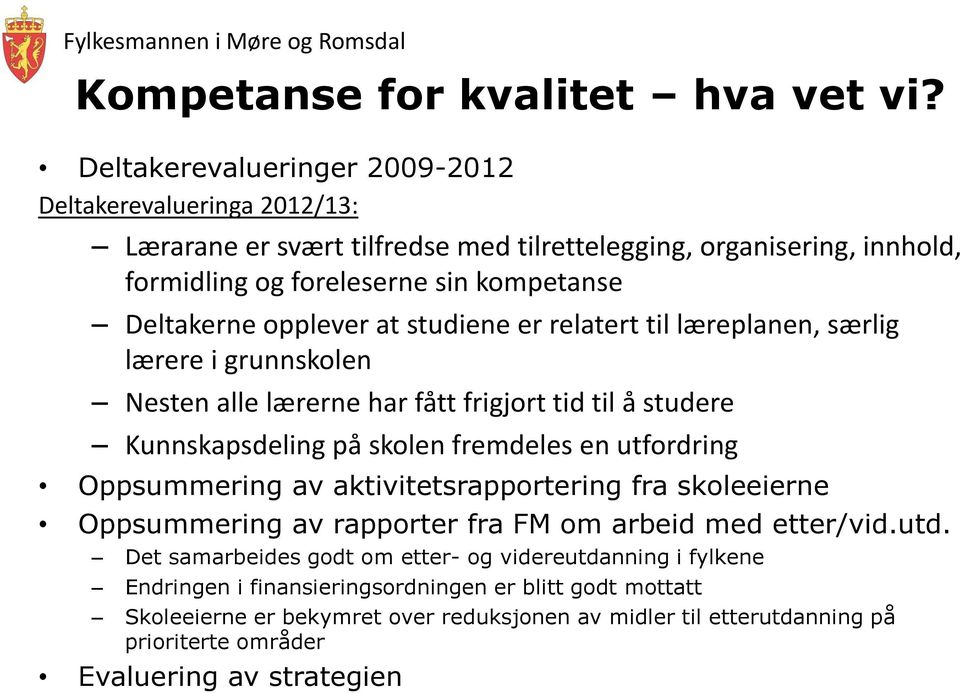 opplever at studiene er relatert til læreplanen, særlig lærere i grunnskolen Nesten alle lærerne har fått frigjort tid til å studere Kunnskapsdeling på skolen fremdeles en utfordring