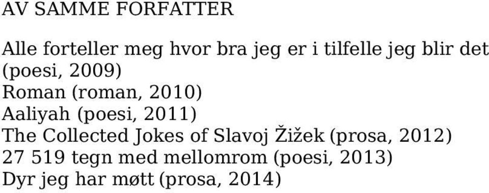 (poesi, 2011) The Collected Jokes of Slavoj Žižek (prosa, 2012)