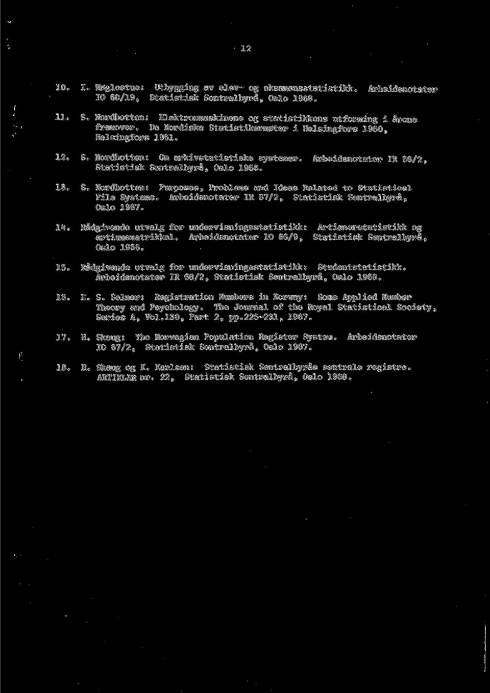 Arbeidsnotater IR 67/2, Statistisk Sentralbyra, Oslo 1967. 14. Radgivende utvalg for undervisningsstatistikk: Artianerstatistikk og artiumsmatrikkel.