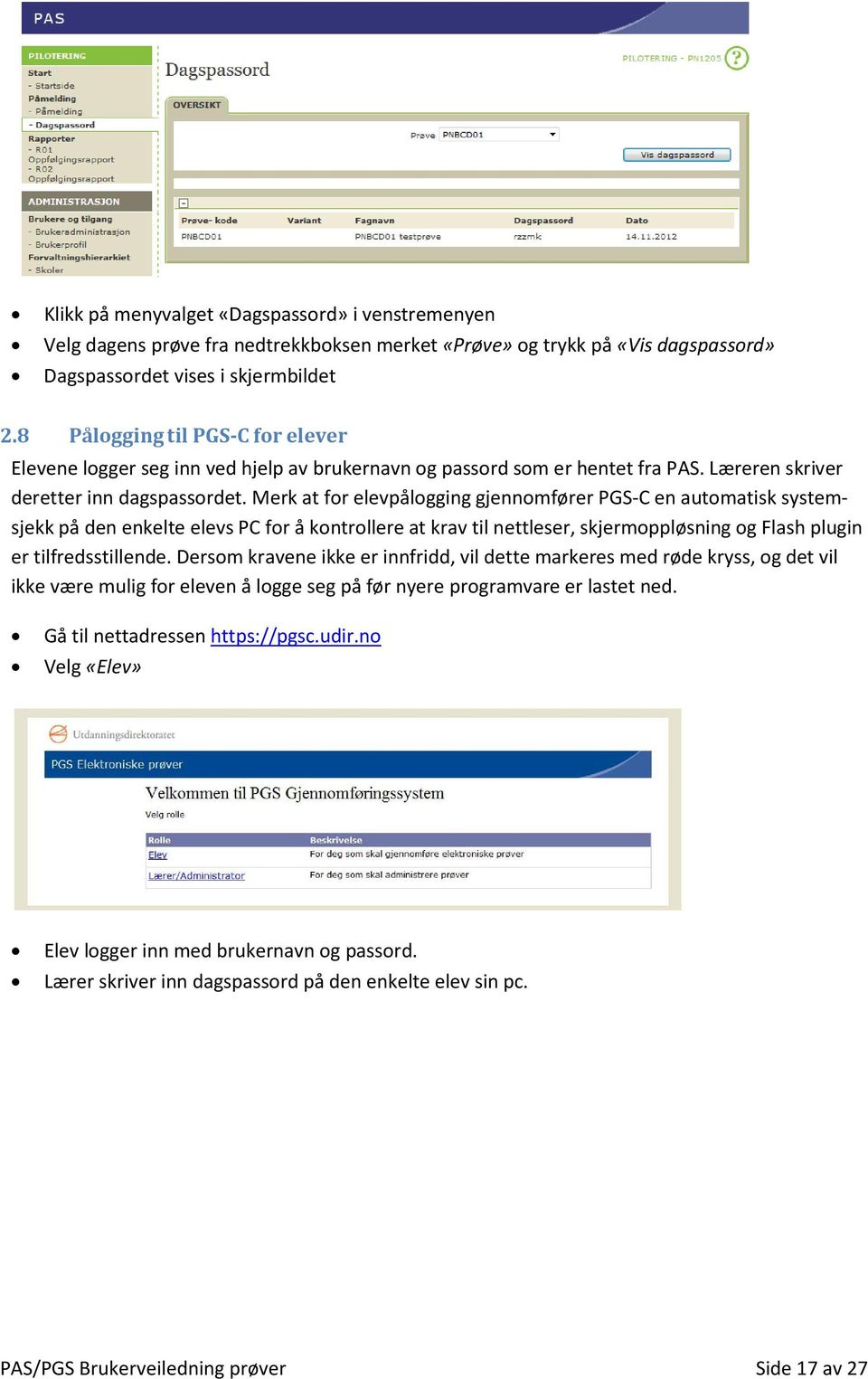 Merk at for elevpålogging gjennomfører PGS C en automatisk systemsjekk på den enkelte elevs PC for å kontrollere at krav til nettleser, skjermoppløsning og Flash plugin er tilfredsstillende.