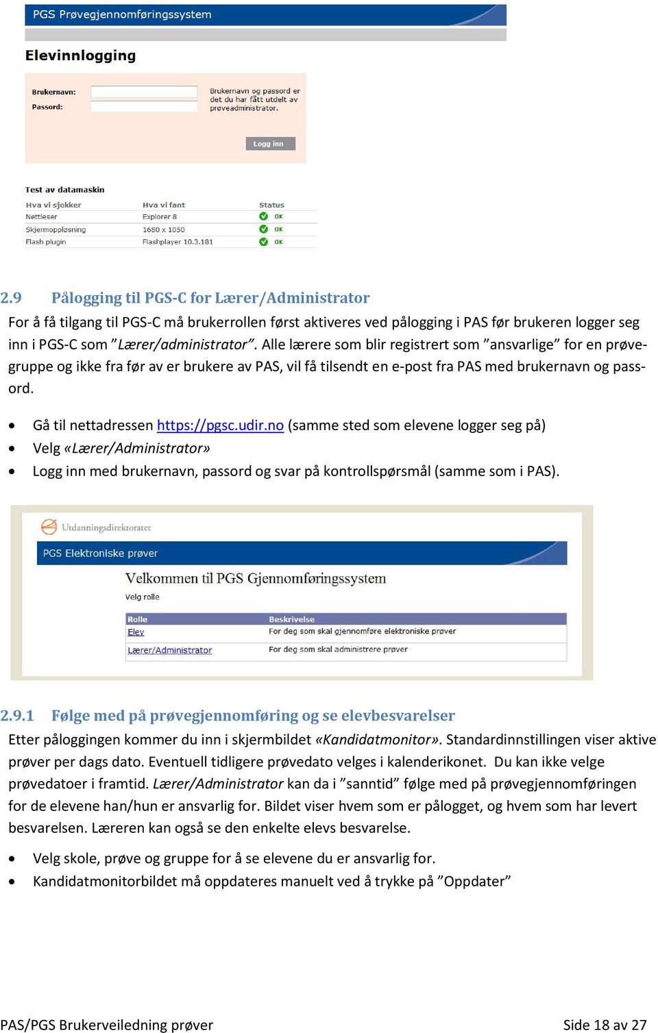 udir.no (samme sted som elevene logger seg på) Velg «Lærer/Administrator» Logg inn med brukernavn, passord og svar på kontrollspørsmål (samme som i PAS). 2.9.