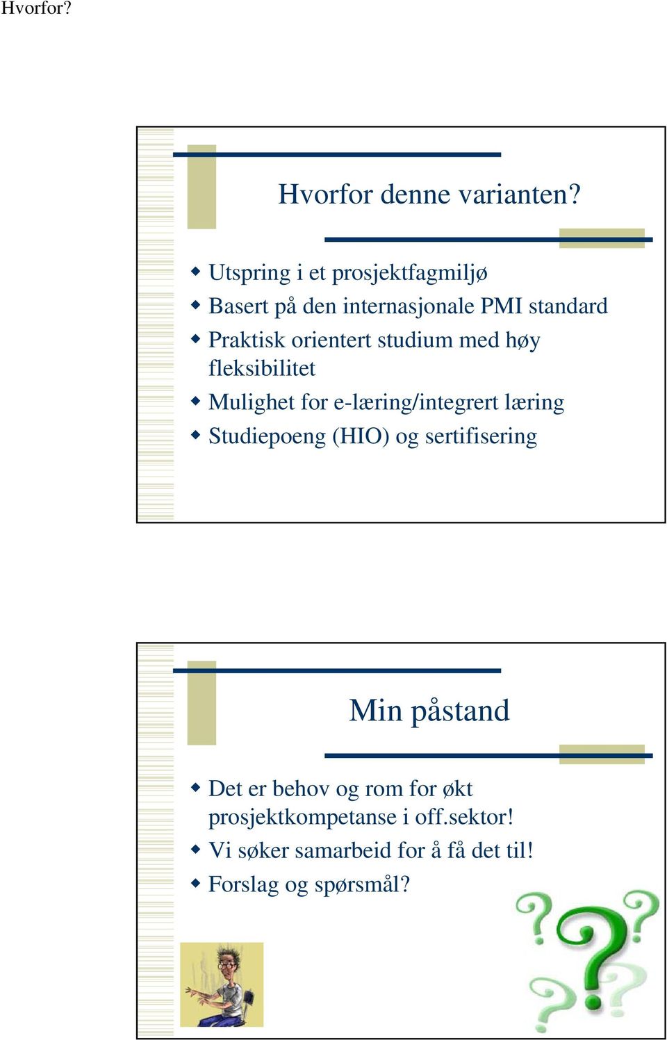 orientert studium med høy fleksibilitet Mulighet for e-læring/integrert læring