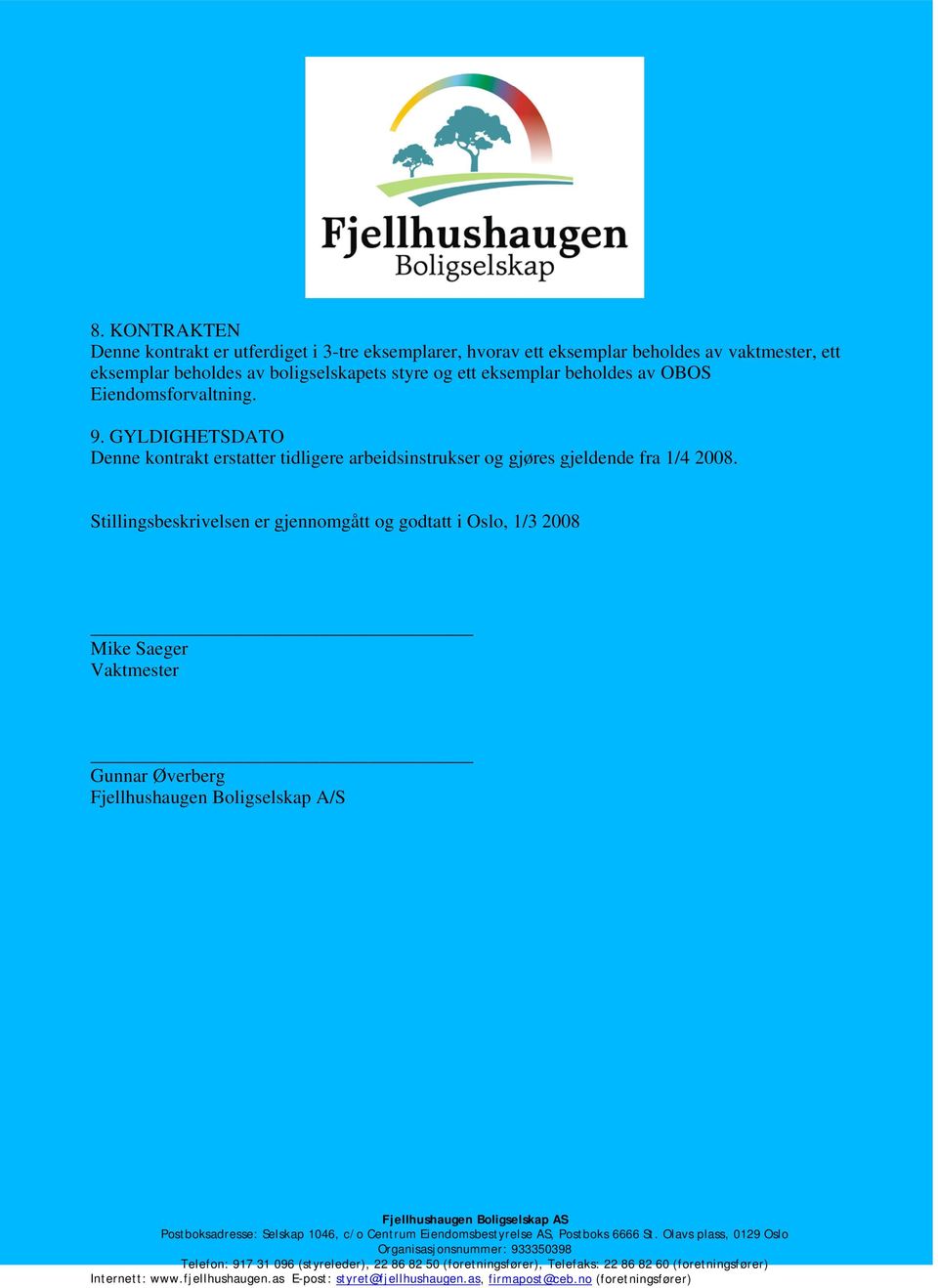 GYLDIGHETSDATO Denne kontrakt erstatter tidligere arbeidsinstrukser og gjøres gjeldende fra 1/4 2008.