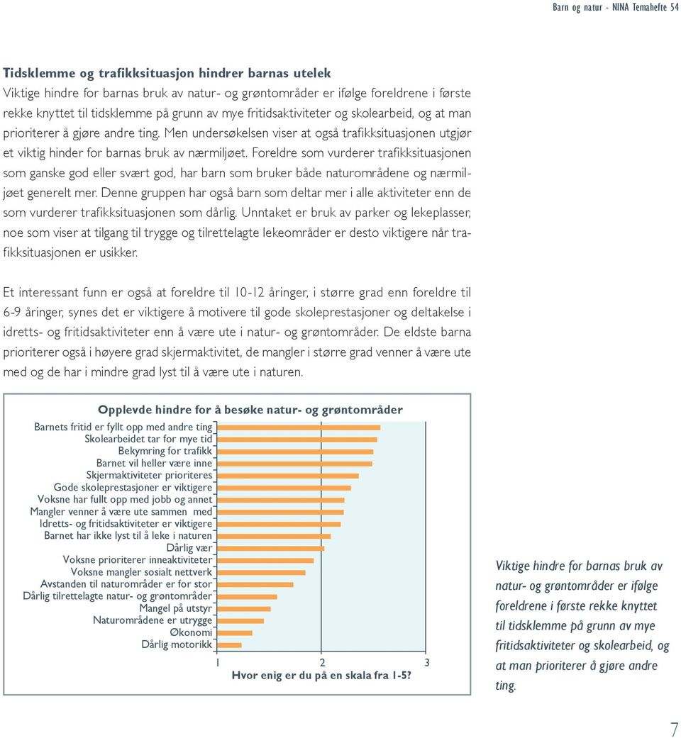 Foreldre som vurderer trafikksituasjonen som ganske god eller svært god, har barn som bruker både naturområdene og nærmiljøet generelt mer.