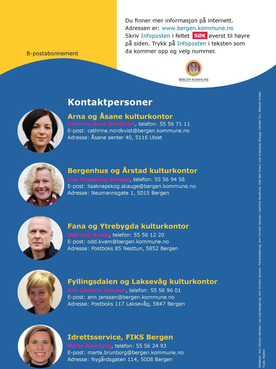 no Adresse: Åsane senter 40, 5116 Ulset Bergenhus og Årstad kulturkontor Lisa Knapskog Skauge, telefon: 55 56 94 58 E-post: lisaknapskog.skauge@bergen.kommune.