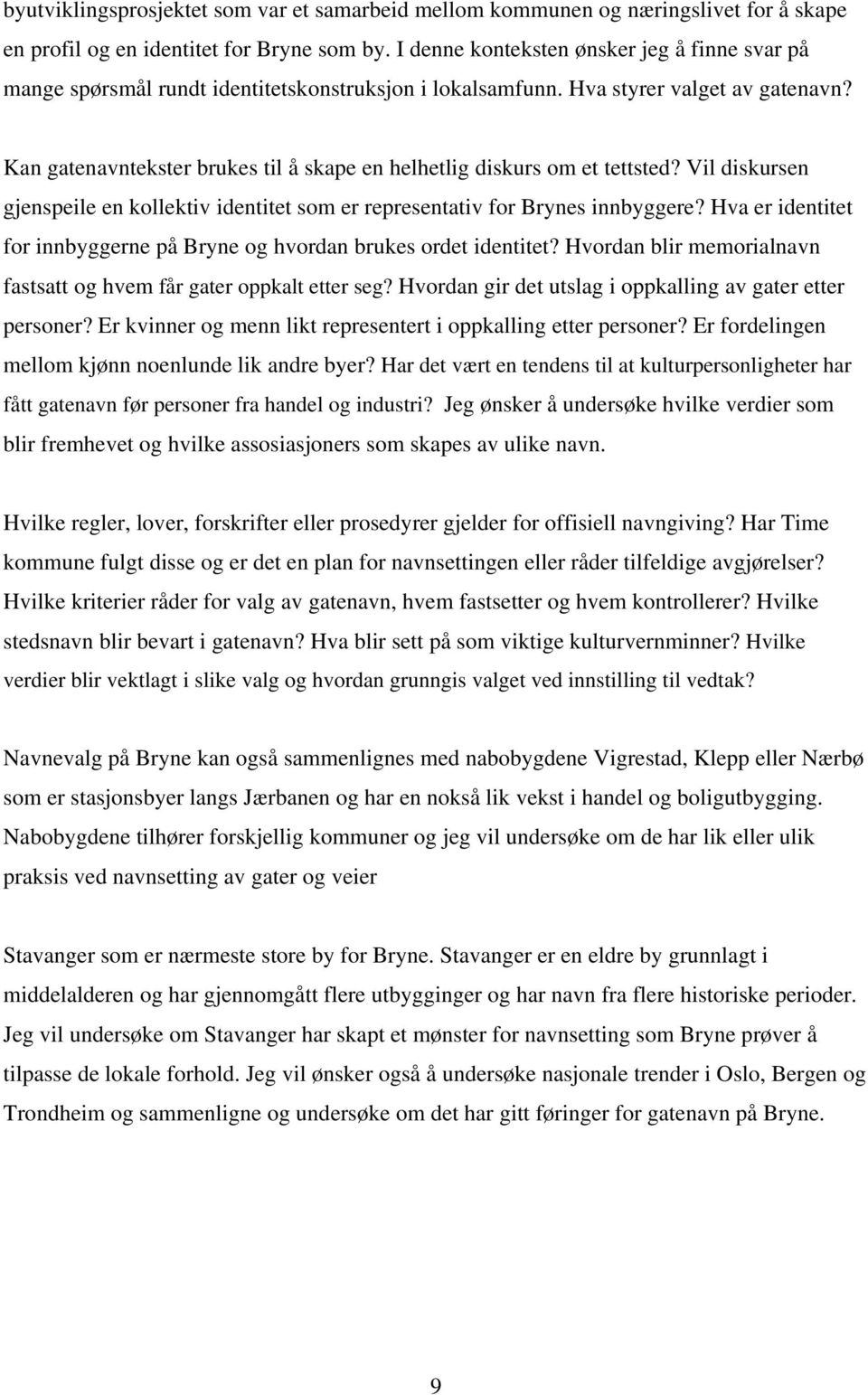 Kan gatenavntekster brukes til å skape en helhetlig diskurs om et tettsted? Vil diskursen gjenspeile en kollektiv identitet som er representativ for Brynes innbyggere?