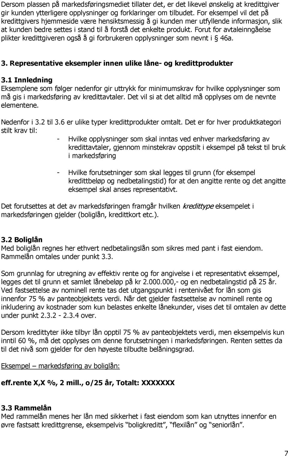 Forut for avtaleinngåelse plikter kredittgiveren også å gi forbrukeren opplysninger som nevnt i 46a. 3. Representative eksempler innen ulike låne og kredittprodukter 3.