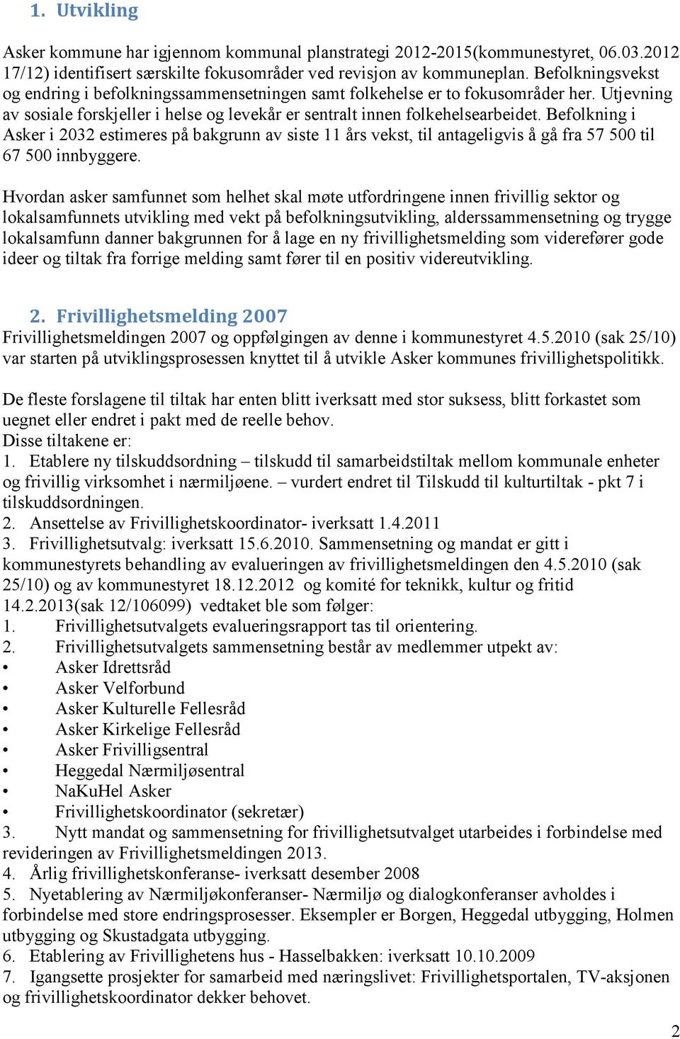 Befolkning i Asker i 2032 estimeres på bakgrunn av siste 11 års vekst, til antageligvis å gå fra 57 500 til 67 500 innbyggere.