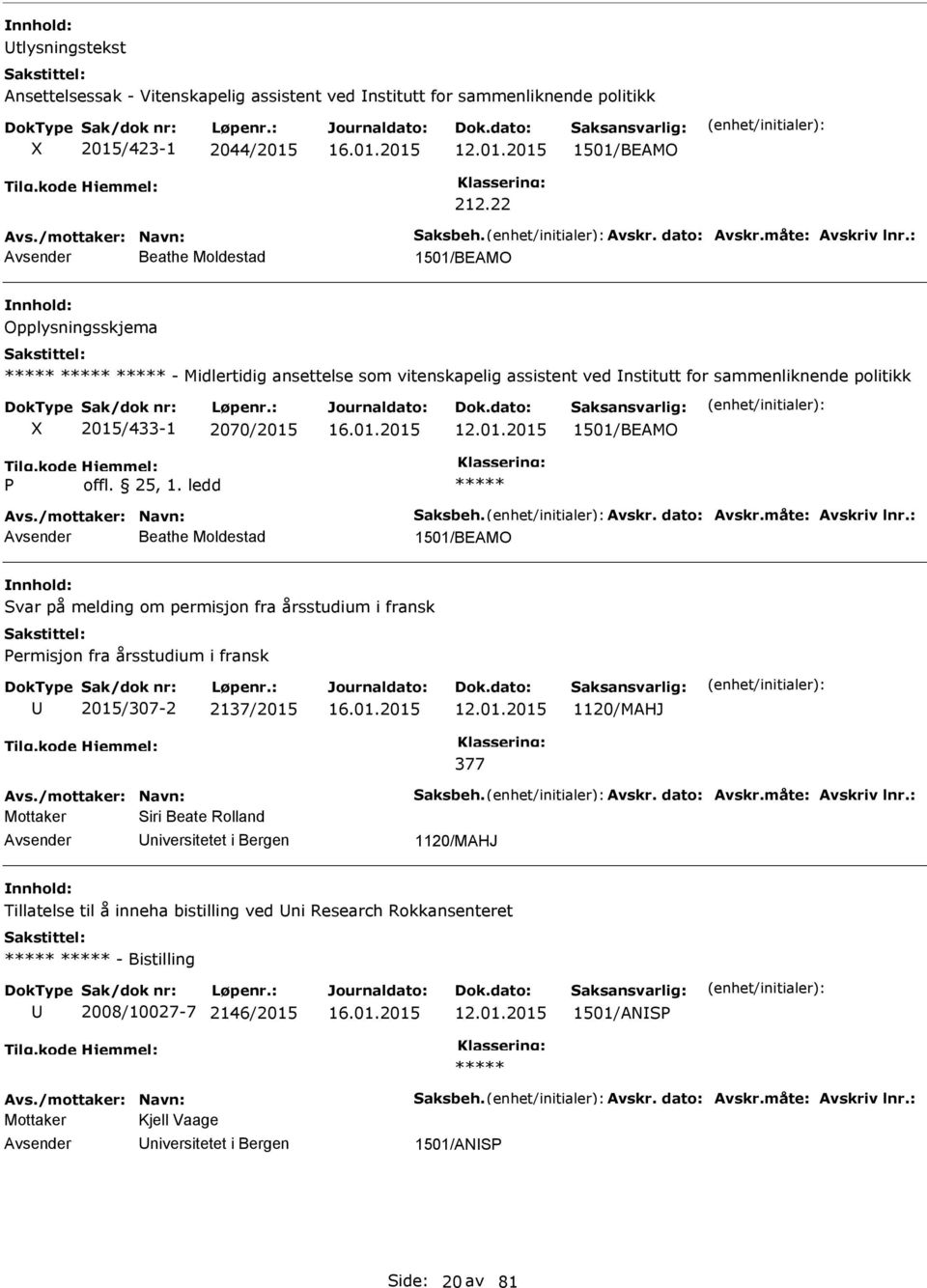 /mottaker: avn: aksbeh. Avskr. dato: Avskr.måte: Avskriv lnr.: Beathe Moldestad 1501/BEAMO var på melding om permisjon fra årsstudium i fransk ermisjon fra årsstudium i fransk 2015/307-2 2137/2015 12.