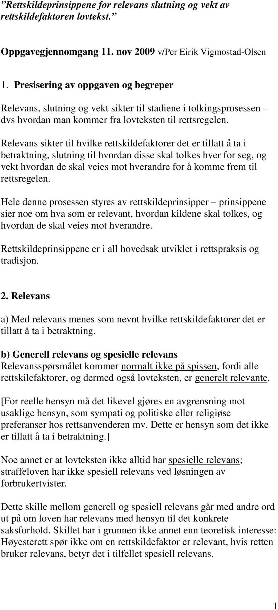 Relevans sikter til hvilke rettskildefaktorer det er tillatt å ta i betraktning, slutning til hvordan disse skal tolkes hver for seg, og vekt hvordan de skal veies mot hverandre for å komme frem til