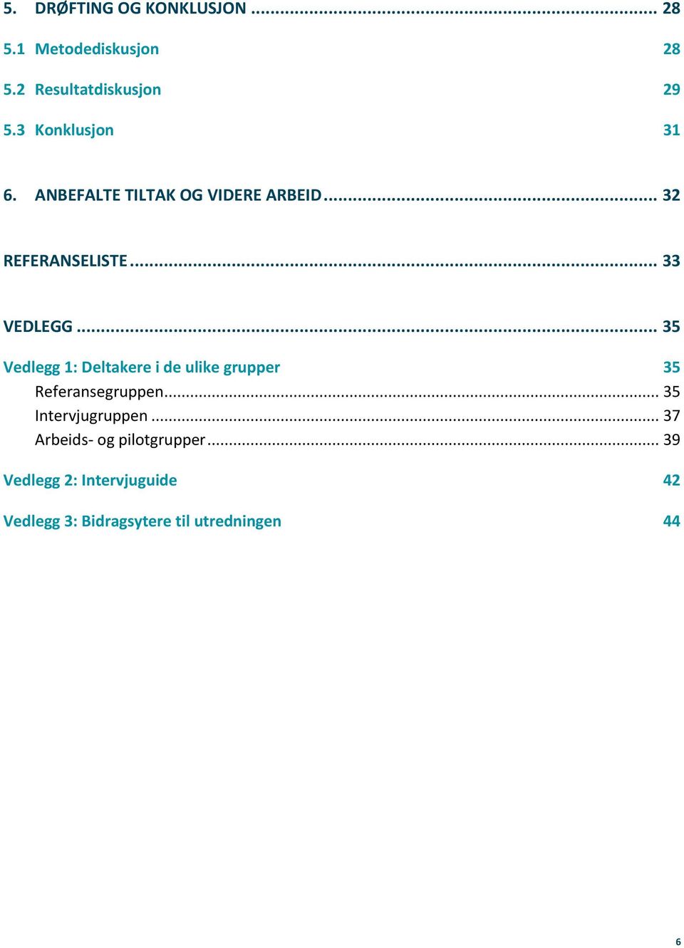 .. 35 Vedlegg 1: Deltakere i de ulike grupper 35 Referansegruppen... 35 Intervjugruppen.