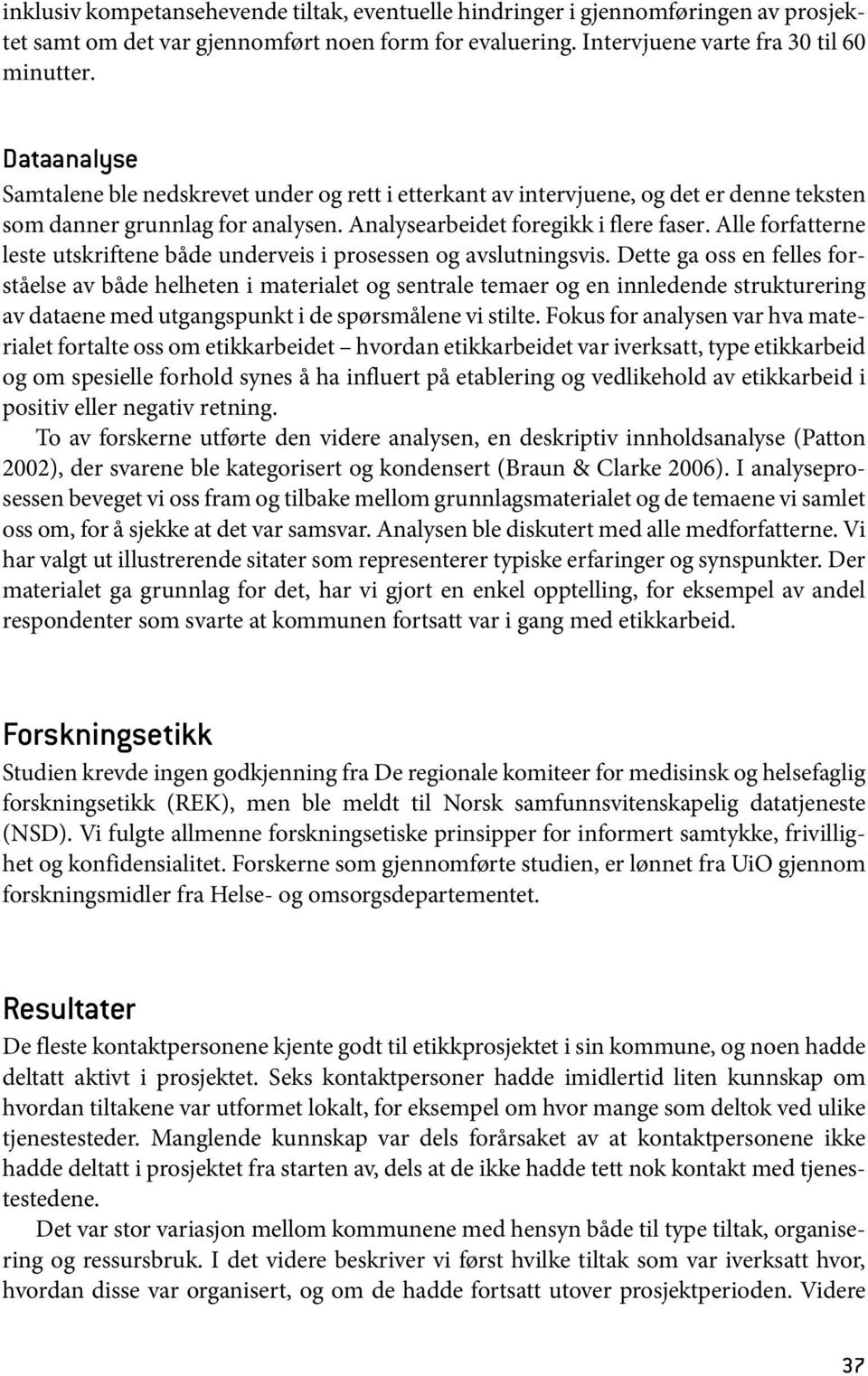 Alle forfatterne leste utskriftene både underveis i prosessen og avslutningsvis.