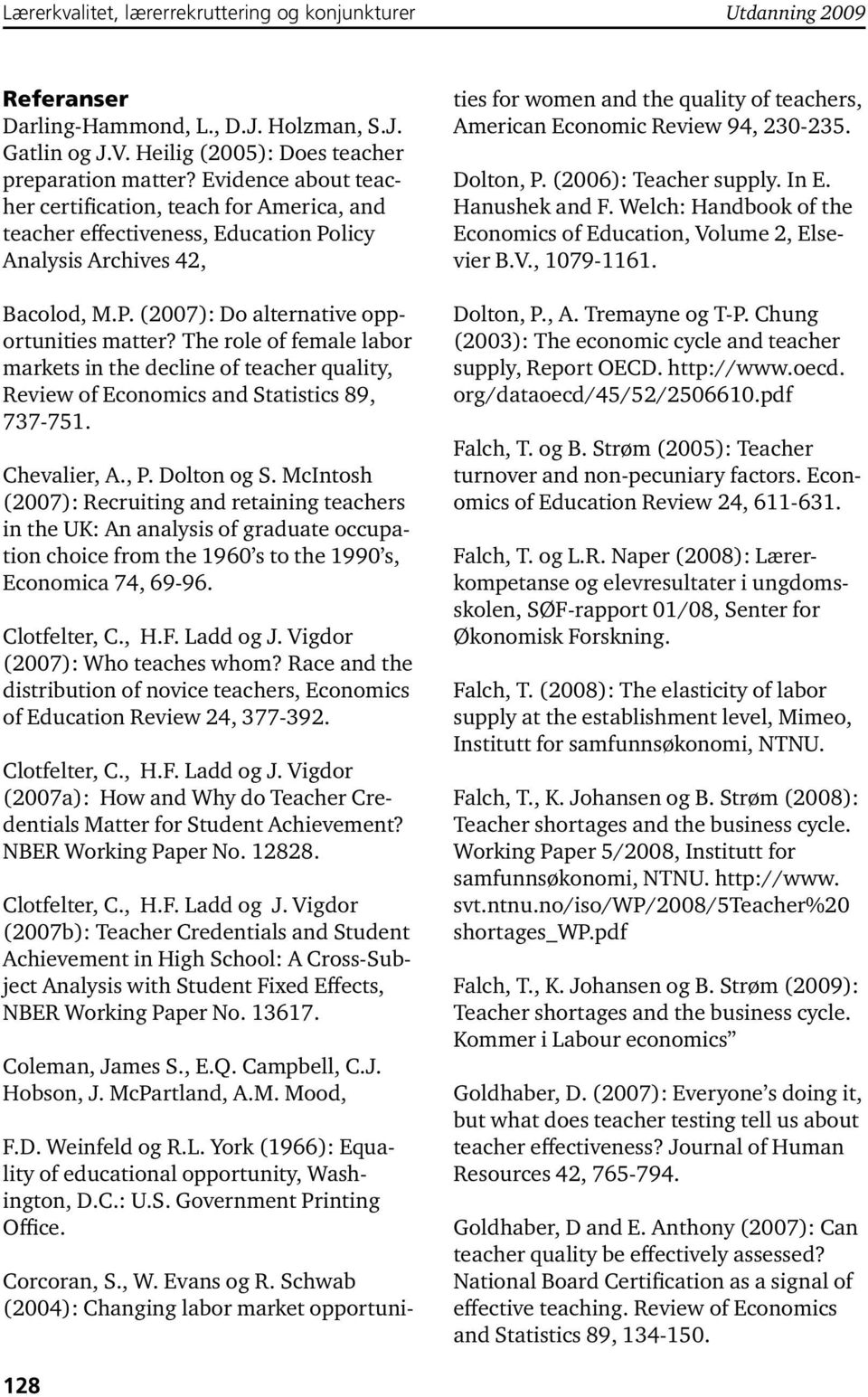 The role of female labor markets in the decline of teacher quality, Review of Economics and Statistics 89, 737-751. Chevalier, A., P. Dolton og S.