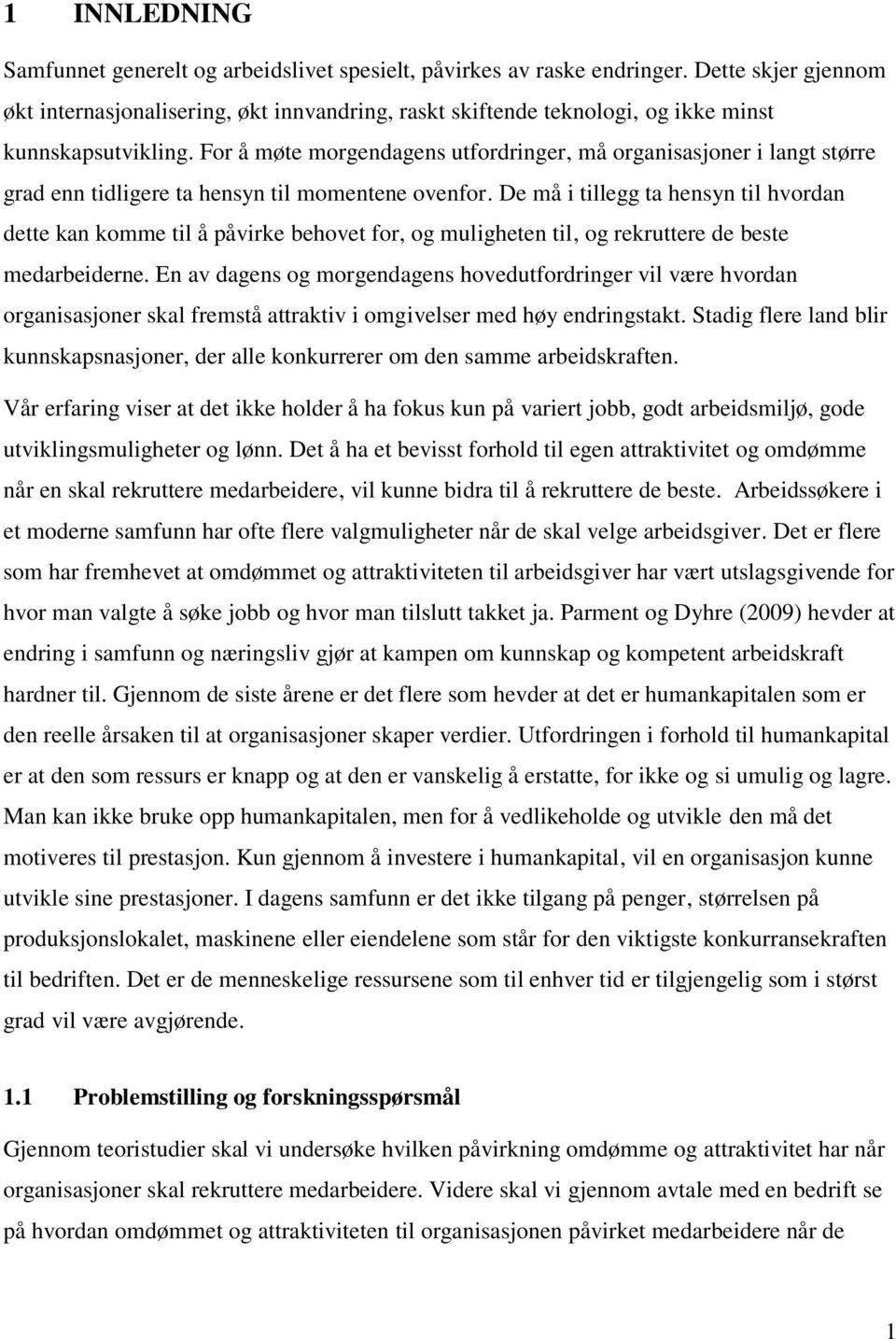 For å møte morgendagens utfordringer, må organisasjoner i langt større grad enn tidligere ta hensyn til momentene ovenfor.