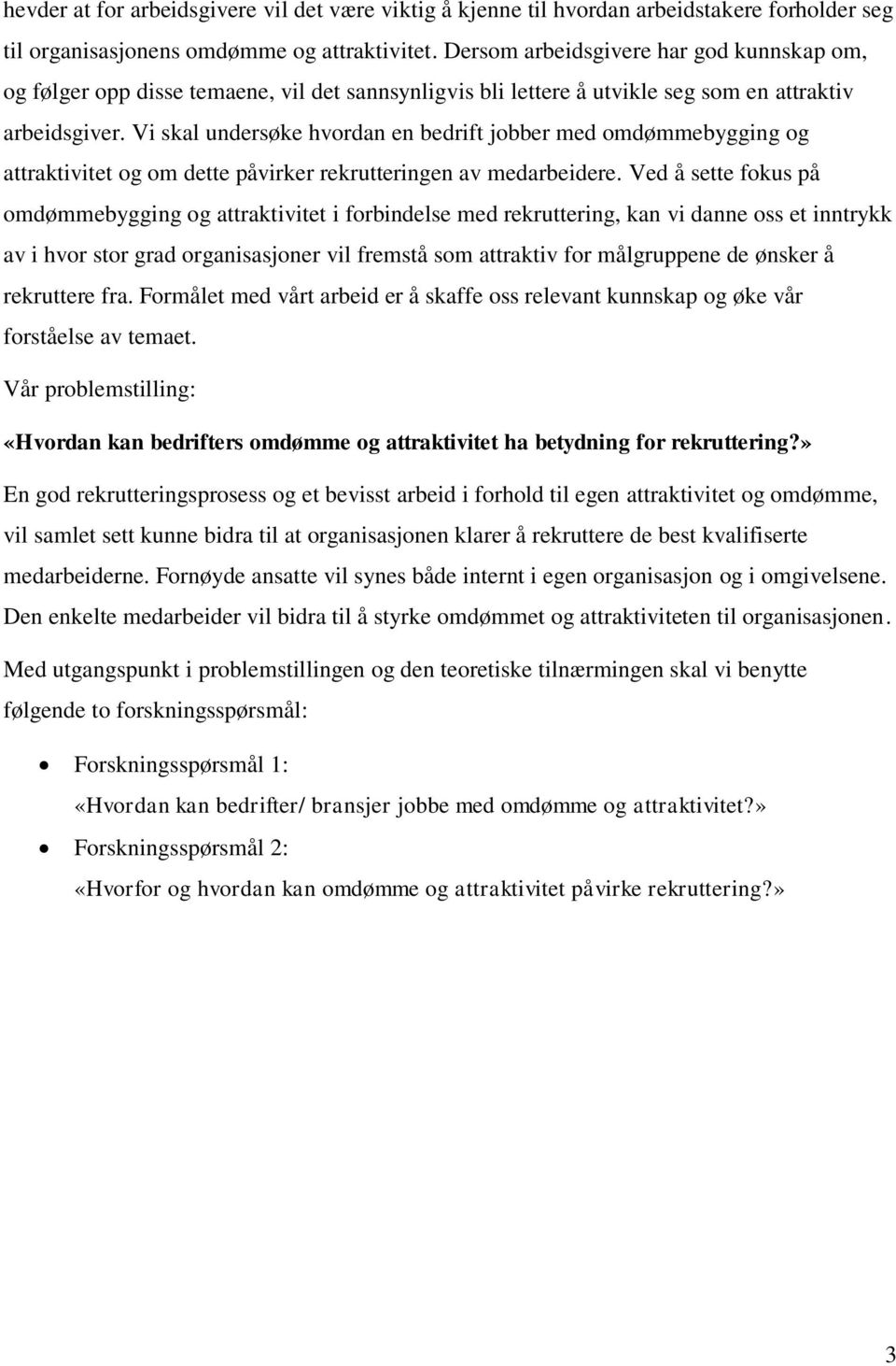 Vi skal undersøke hvordan en bedrift jobber med omdømmebygging og attraktivitet og om dette påvirker rekrutteringen av medarbeidere.