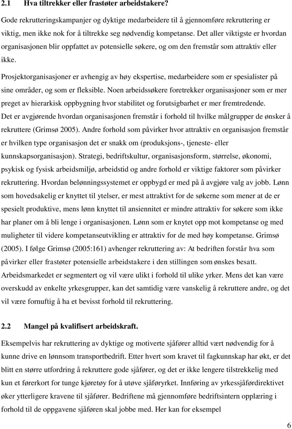 Prosjektorganisasjoner er avhengig av høy ekspertise, medarbeidere som er spesialister på sine områder, og som er fleksible.