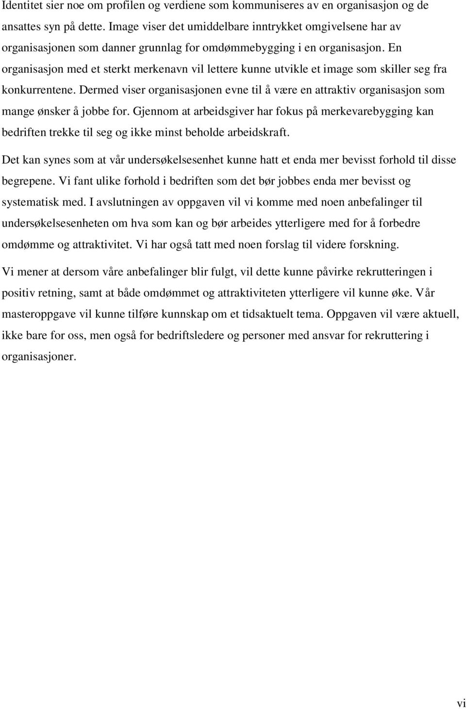 En organisasjon med et sterkt merkenavn vil lettere kunne utvikle et image som skiller seg fra konkurrentene.