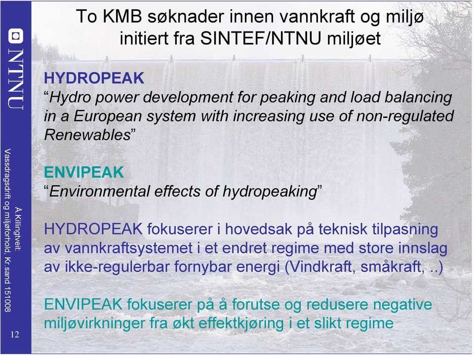 HYDROPEAK fokuserer i hovedsak på teknisk tilpasning av vannkraftsystemet i et endret regime med store innslag av ikke-regulerbar