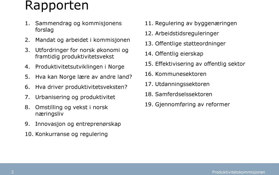 Omstilling og vekst i norsk næringsliv 9. Innovasjon og entreprenørskap 10. Konkurranse og regulering 11. Regulering av byggenæringen 12.