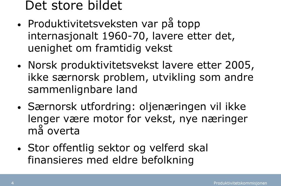 utvikling som andre sammenlignbare land Særnorsk utfordring: oljenæringen vil ikke lenger være