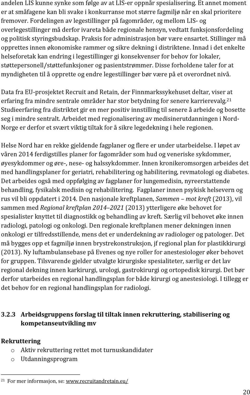 Praksis for administrasjon bør være ensartet. Stillinger må opprettes innen økonomiske rammer og sikre dekning i distriktene.