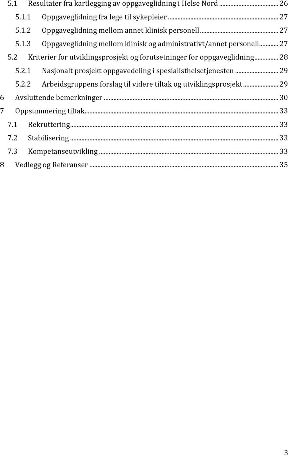 2.1 Nasjonalt prosjekt oppgavedeling i spesialisthelsetjenesten... 29 5.2.2 Arbeidsgruppens forslag til videre tiltak og utviklingsprosjekt.