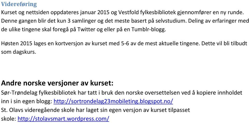 Høsten 2015 lages en kortversjon av kurset med 5-6 av de mest aktuelle tingene. Dette vil bli tilbudt som dagskurs.