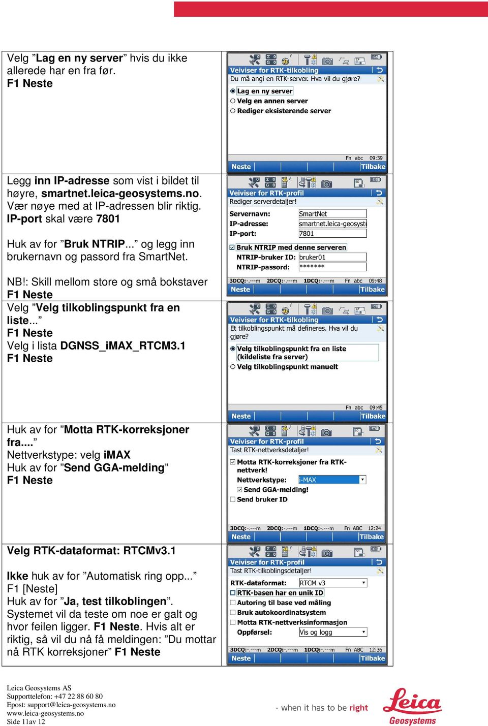 .. Velg i lista DGNSS_iMAX_RTCM3.1 Huk av for Motta RTK-korreksjoner fra... Nettverkstype: velg imax Huk av for Send GGA-melding Velg RTK-dataformat: RTCMv3.