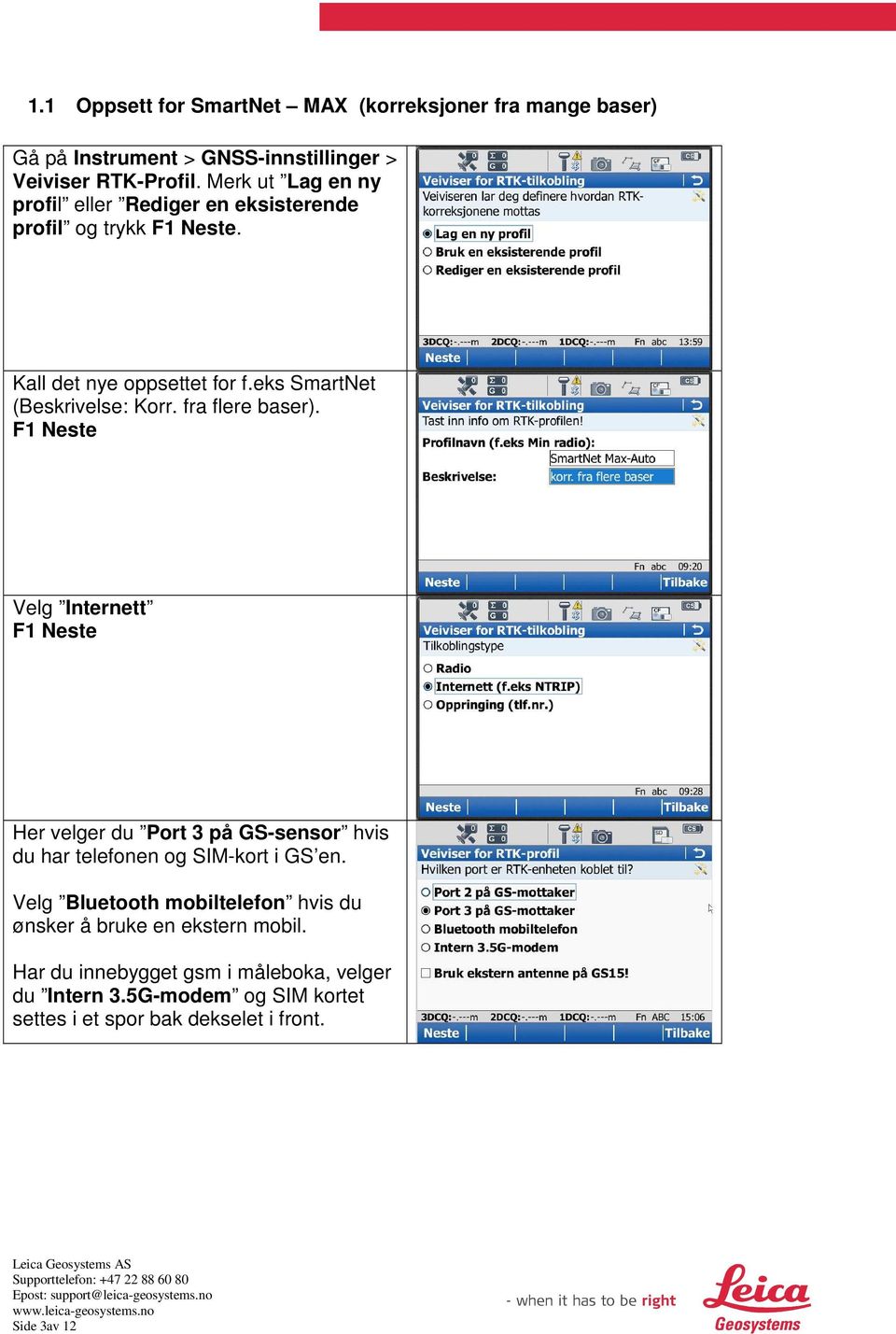 fra flere baser). Velg Internett Her velger du Port 3 på GS-sensor hvis du har telefonen og SIM-kort i GS en.