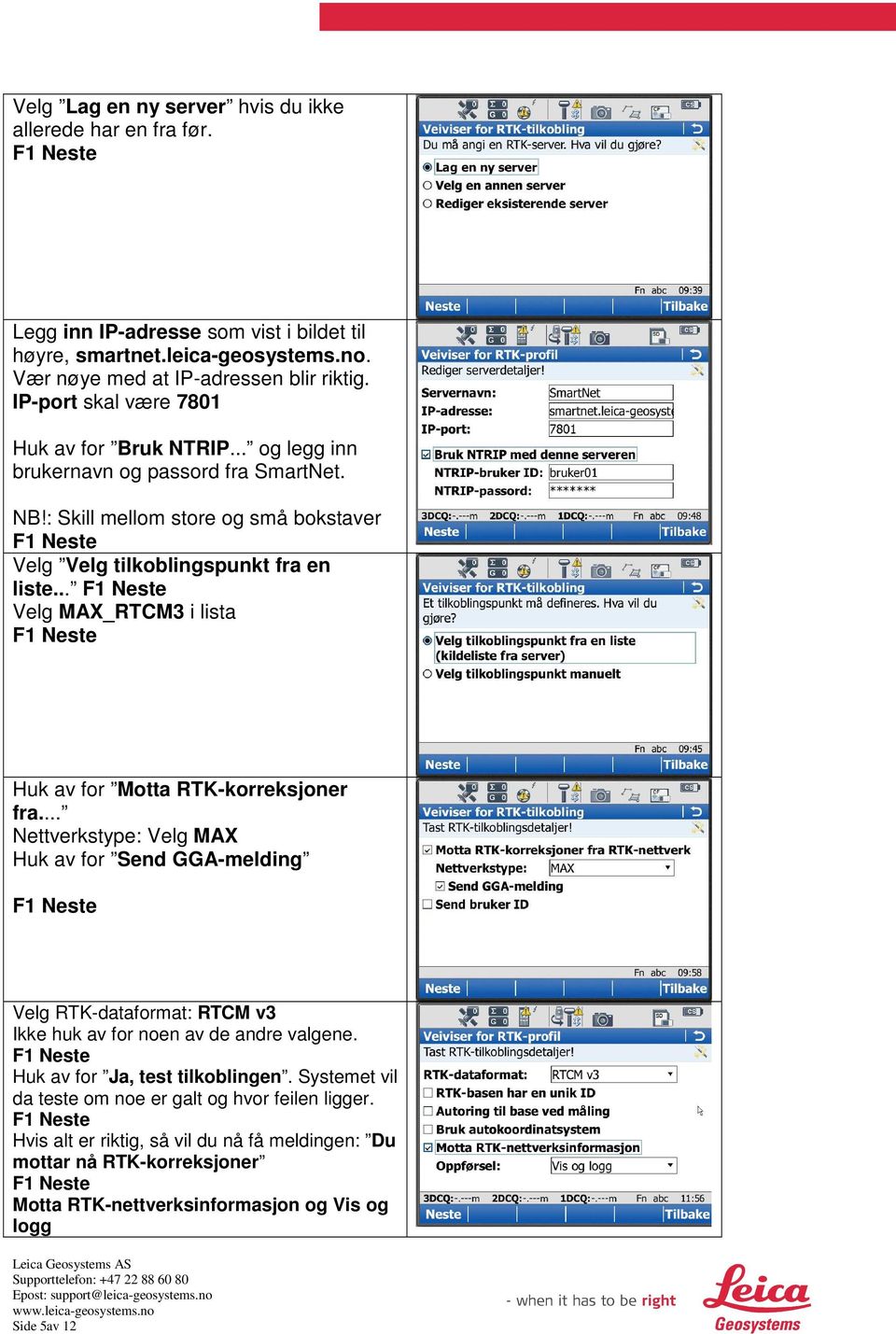 .. Velg MAX_RTCM3 i lista Huk av for Motta RTK-korreksjoner fra... Nettverkstype: Velg MAX Huk av for Send GGA-melding Velg RTK-dataformat: RTCM v3 Ikke huk av for noen av de andre valgene.