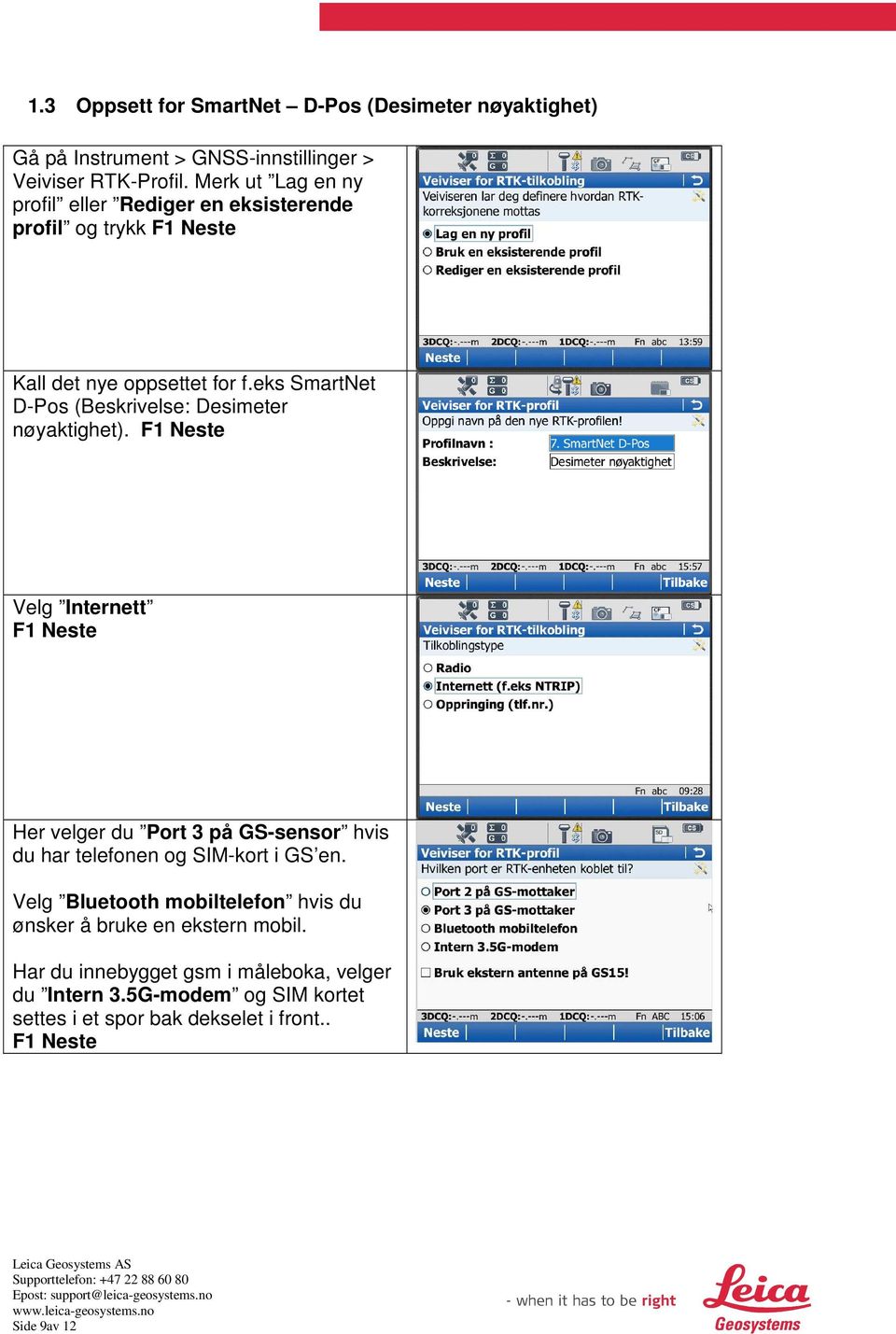 eks SmartNet D-Pos (Beskrivelse: Desimeter nøyaktighet).