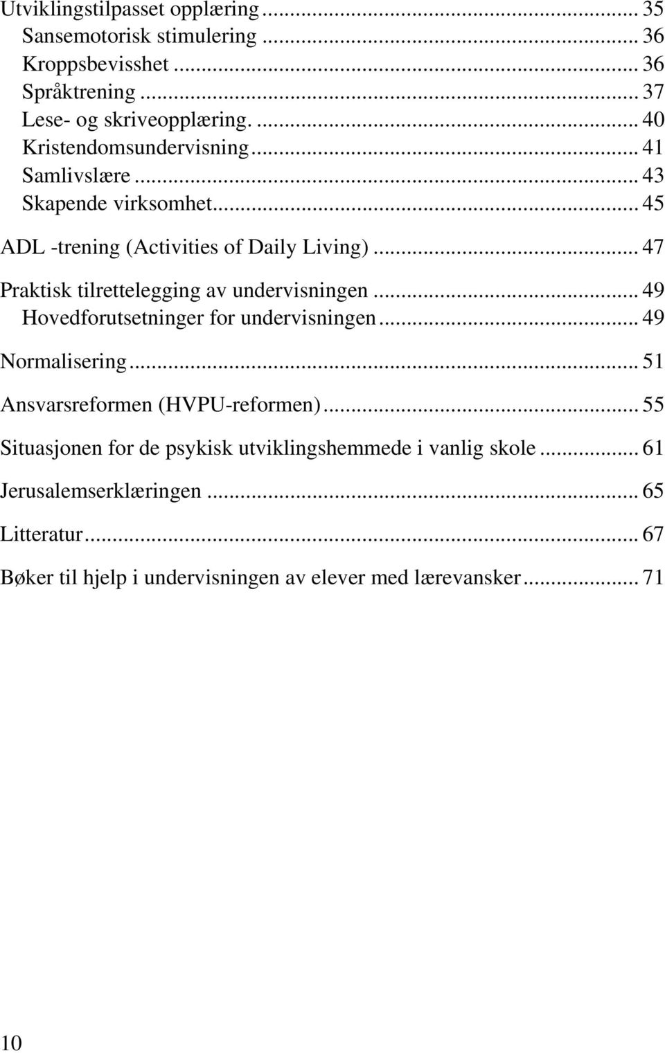 .. 47 Praktisk tilrettelegging av undervisningen... 49 Hovedforutsetninger for undervisningen... 49 Normalisering.