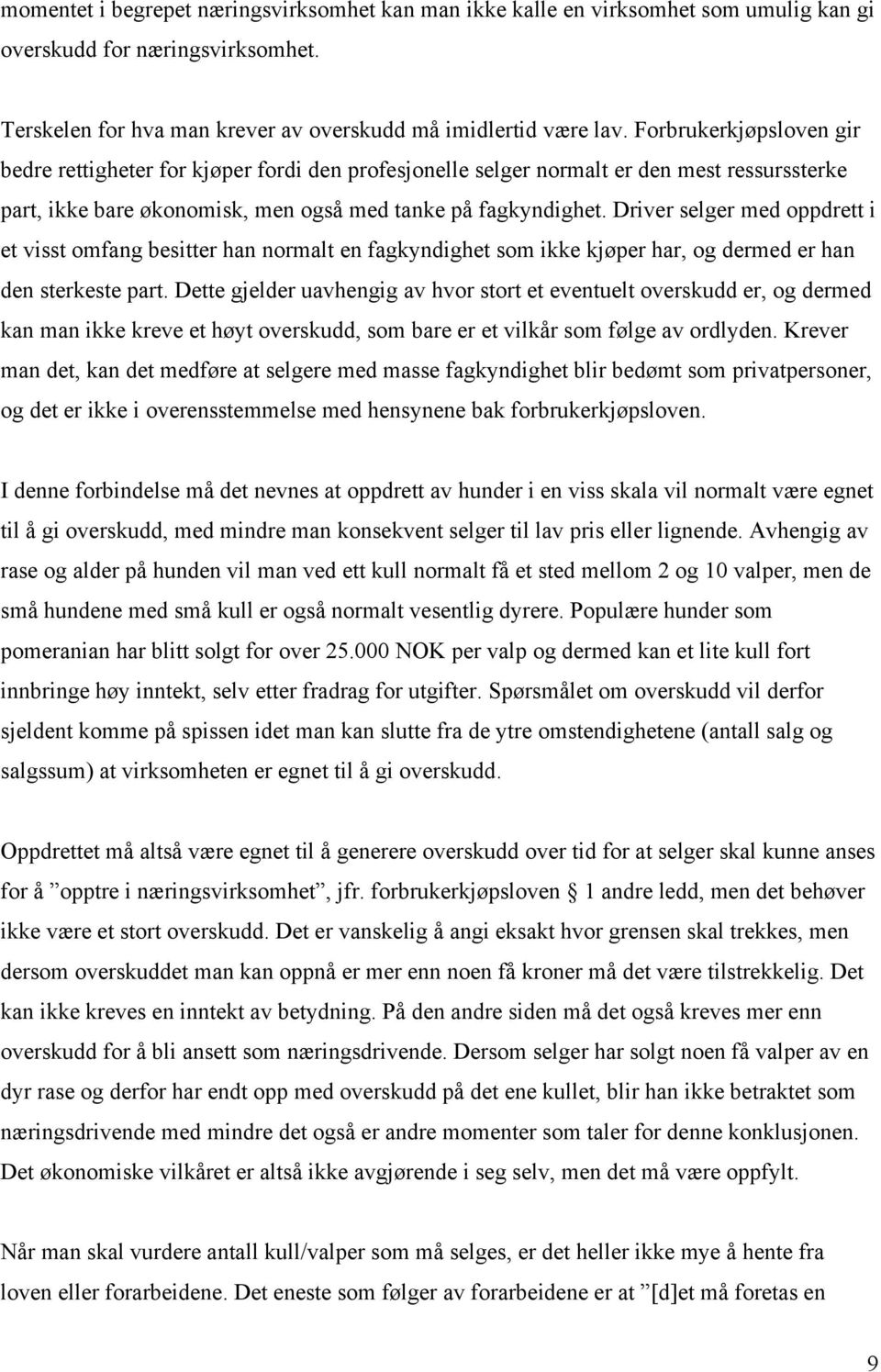 Driver selger med oppdrett i et visst omfang besitter han normalt en fagkyndighet som ikke kjøper har, og dermed er han den sterkeste part.