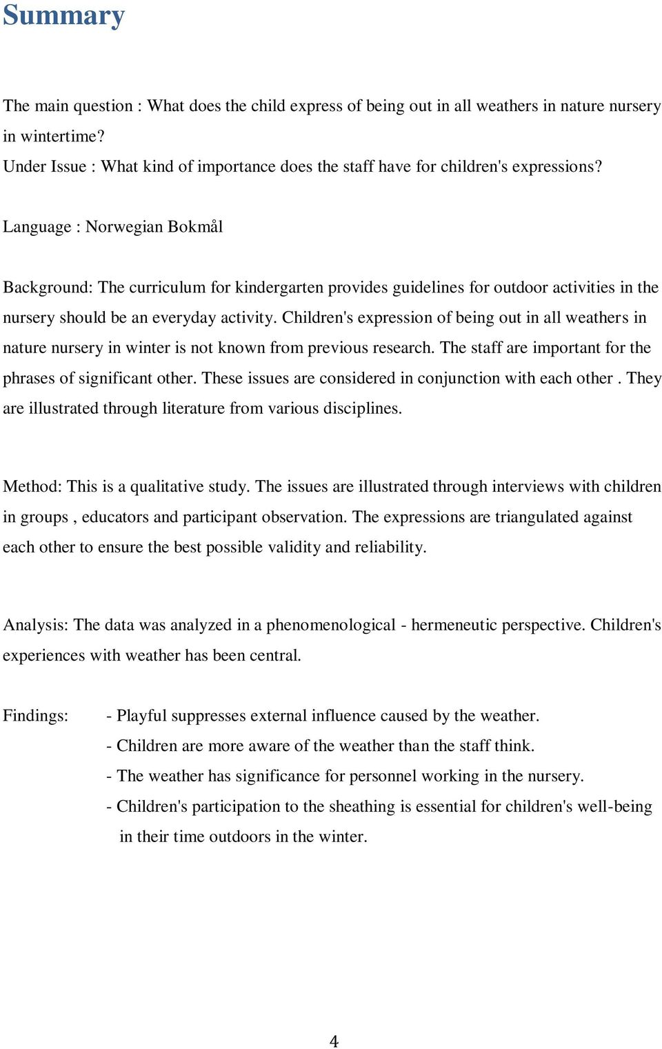 Language : Norwegian Bokmål Background: The curriculum for kindergarten provides guidelines for outdoor activities in the nursery should be an everyday activity.