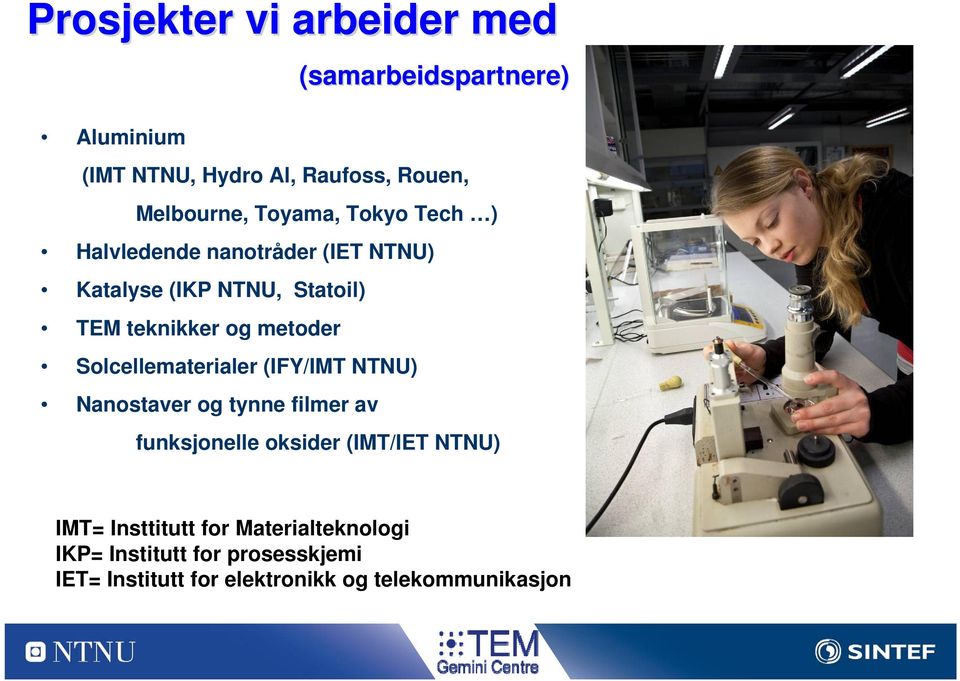 Solcellematerialer (IFY/IMT NTNU) Nanostaver og tynne filmer av funksjonelle oksider (IMT/IET NTNU) IMT=