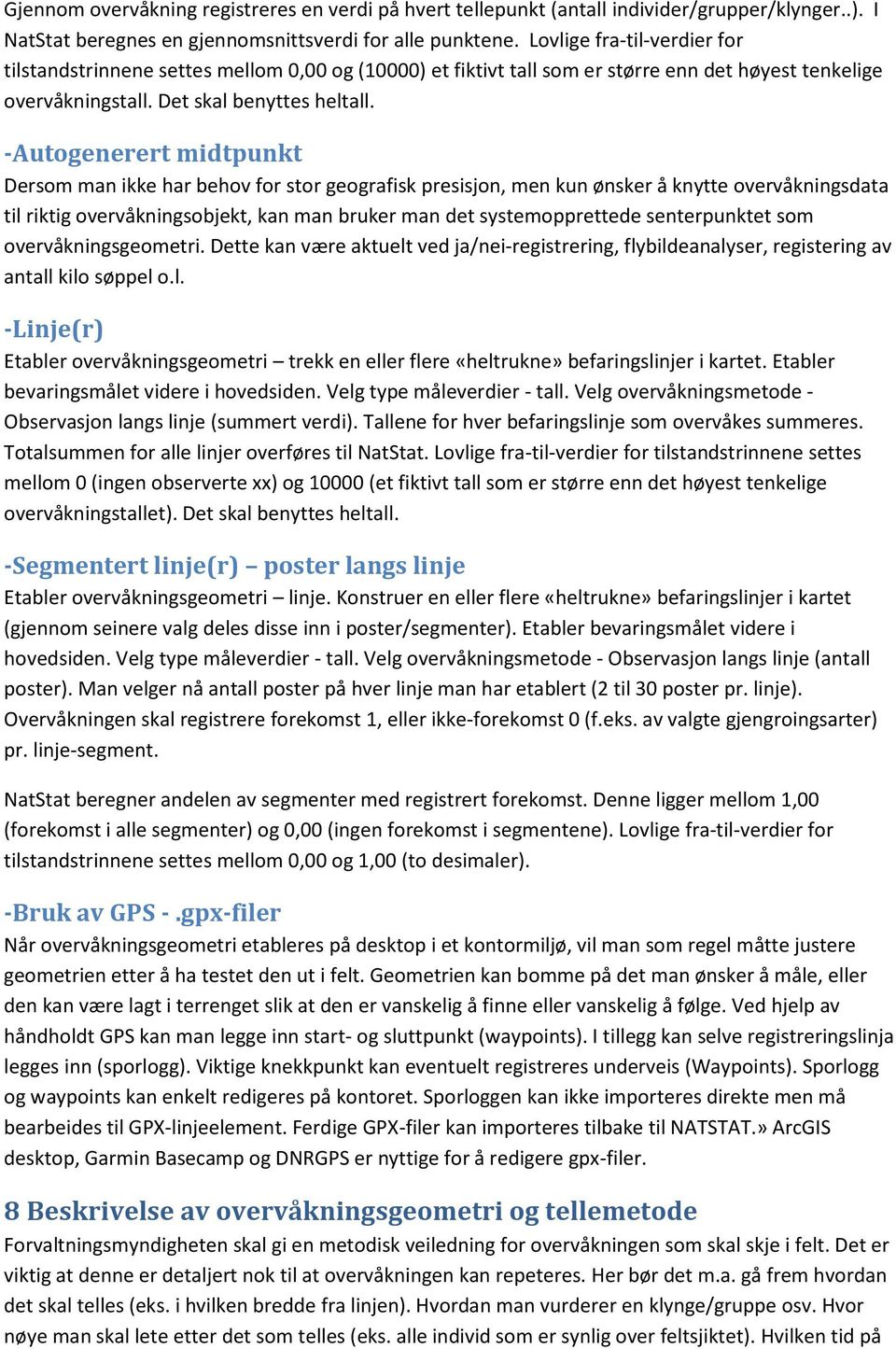 -Autogenerert midtpunkt Dersom man ikke har behov for stor geografisk presisjon, men kun ønsker å knytte overvåkningsdata til riktig overvåkningsobjekt, kan man bruker man det systemopprettede