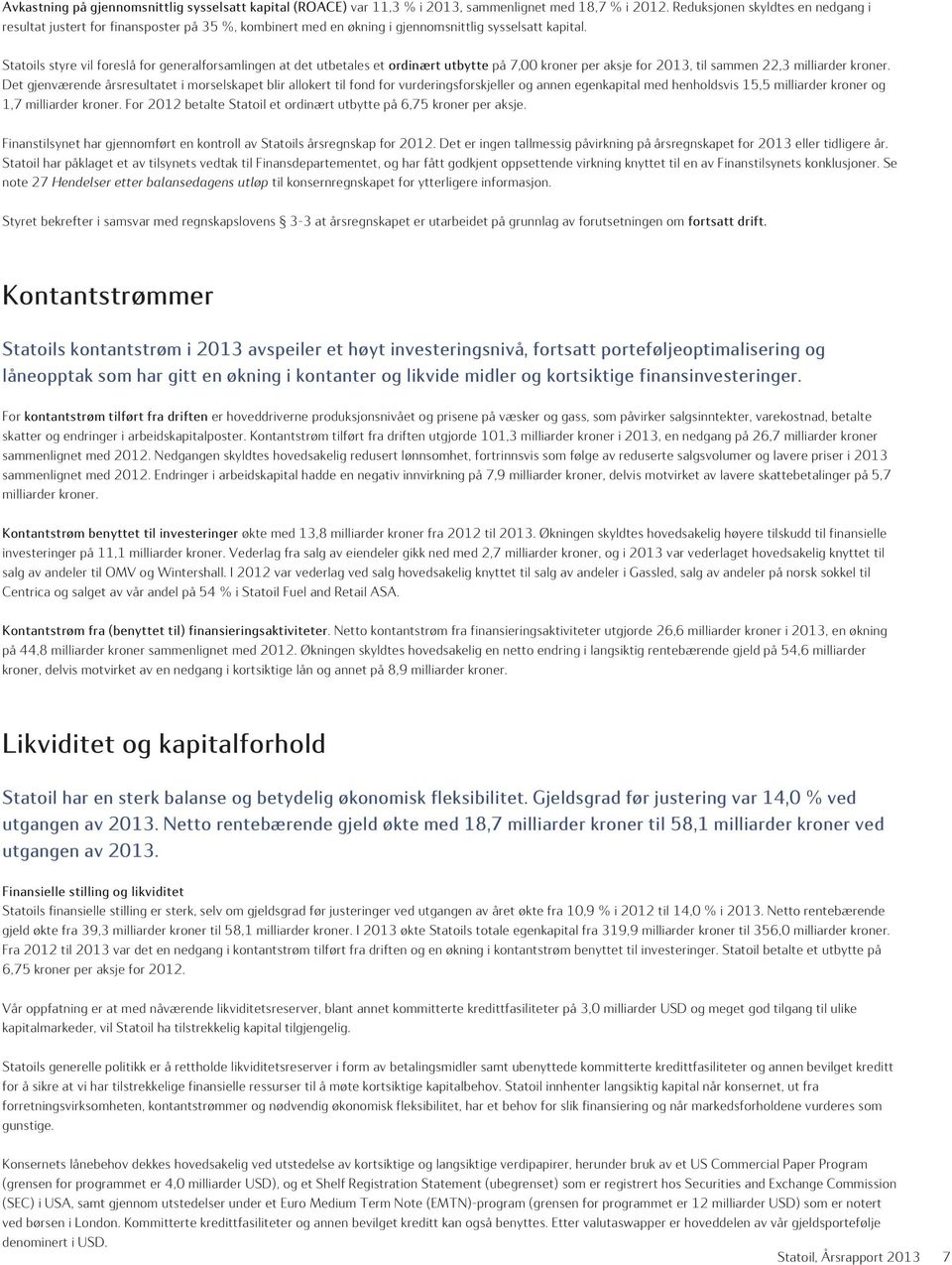 Statoils styre vil foreslå for generalforsamlingen at det utbetales et ordinært utbytte på 7,00 kroner per aksje for 2013, til sammen 22,3 milliarder kroner.