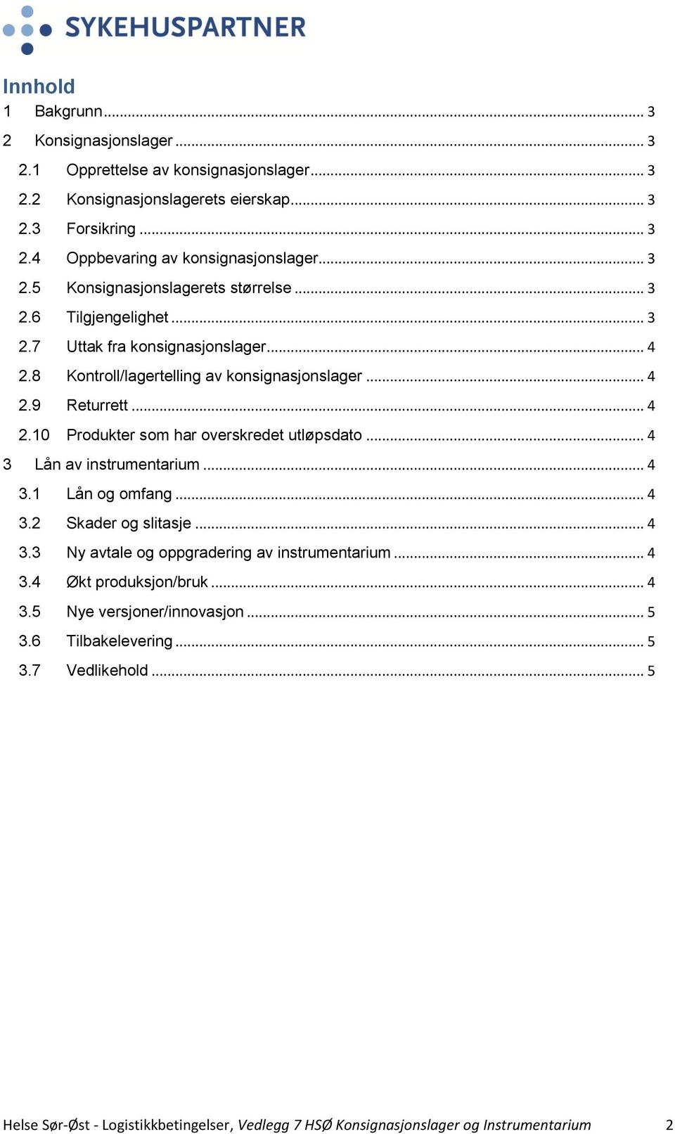 .. 4 3 Lån av instrumentarium... 4 3.1 Lån og omfang... 4 3.2 Skader og slitasje... 4 3.3 Ny avtale og oppgradering av instrumentarium... 4 3.4 Økt produksjon/bruk... 4 3.5 Nye versjoner/innovasjon.