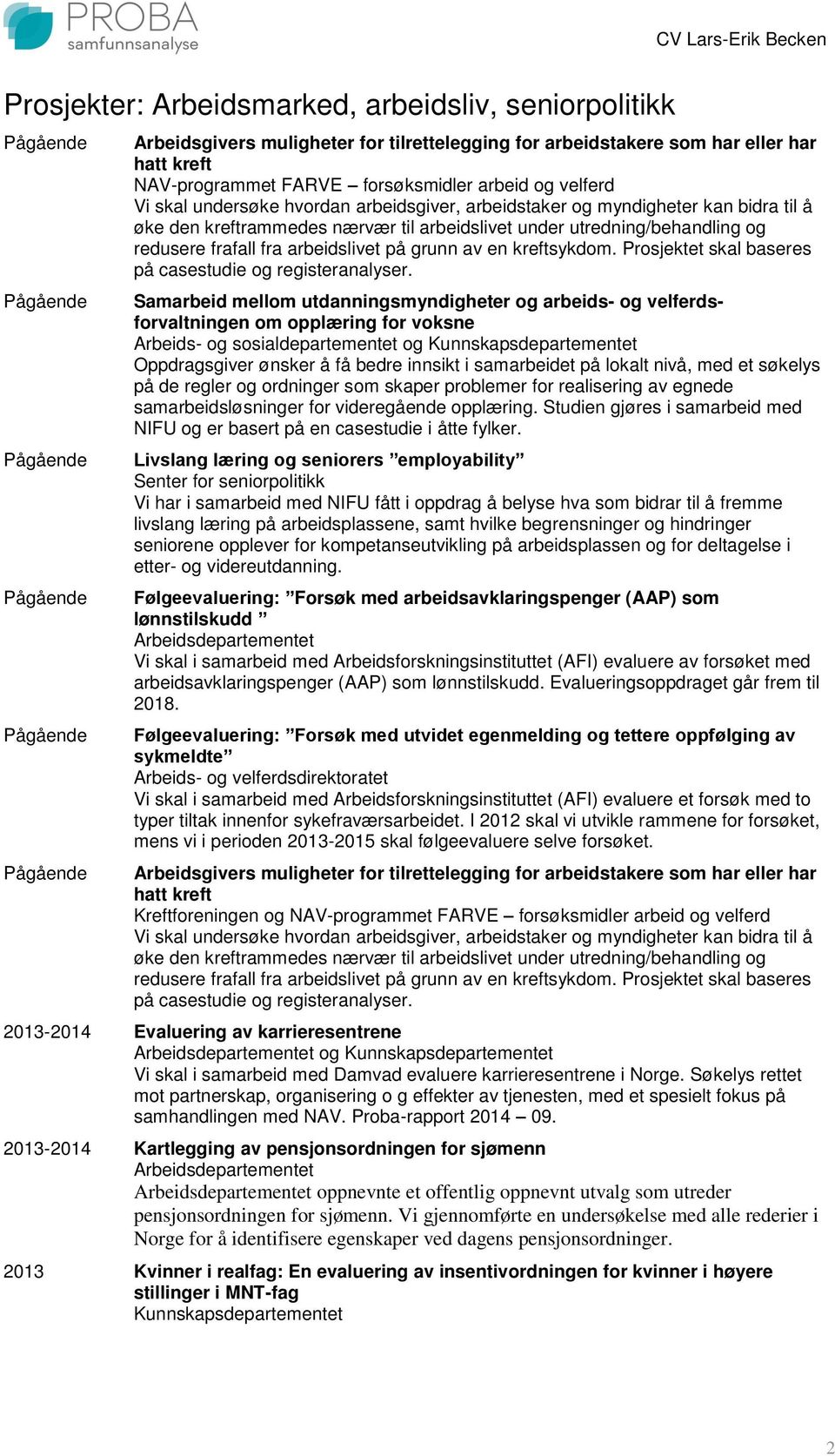 grunn av en kreftsykdom. Prosjektet skal baseres på casestudie og registeranalyser.