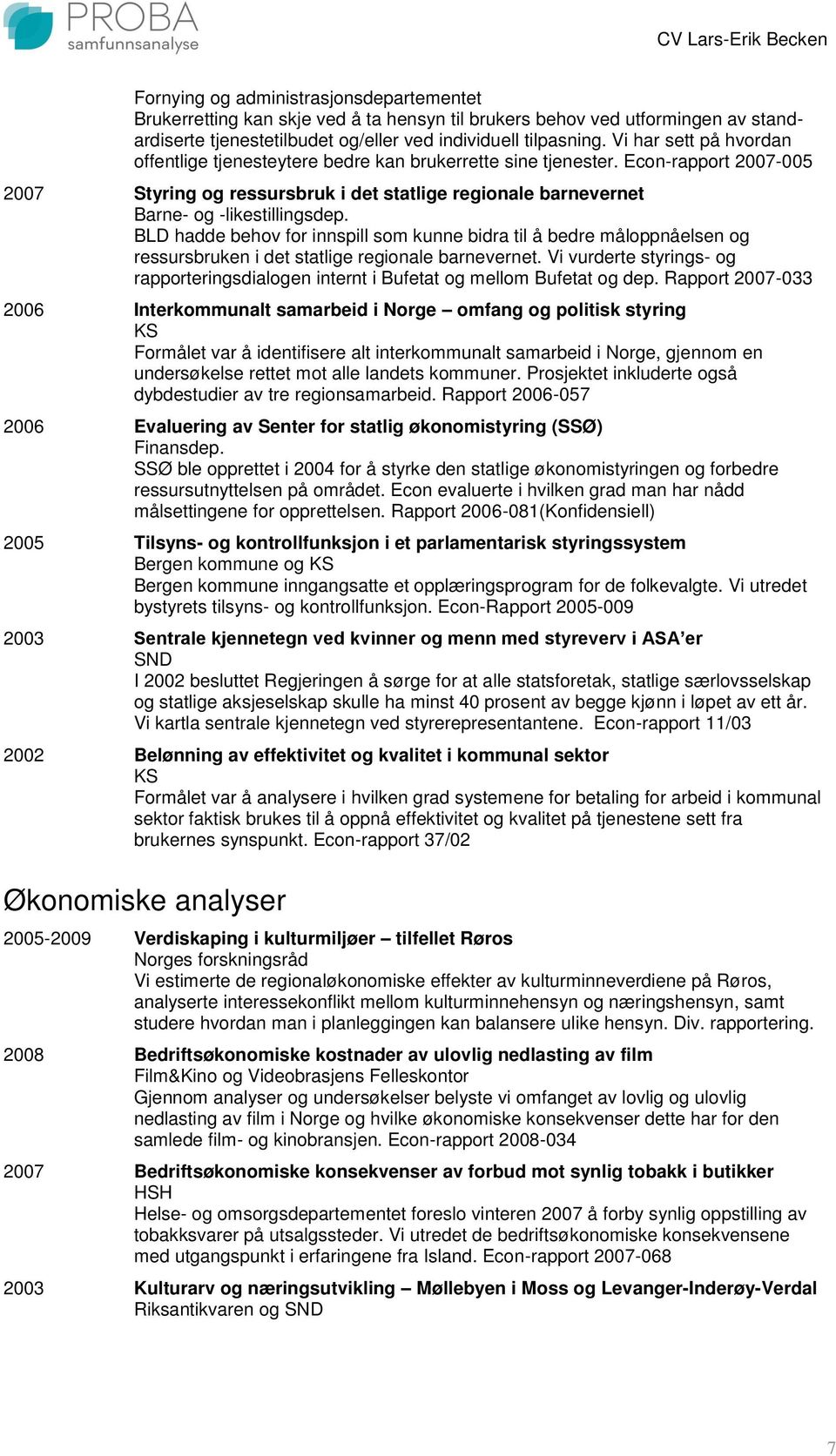 Econ-rapport 2007-005 2007 Styring og ressursbruk i det statlige regionale barnevernet Barne- og -likestillingsdep.