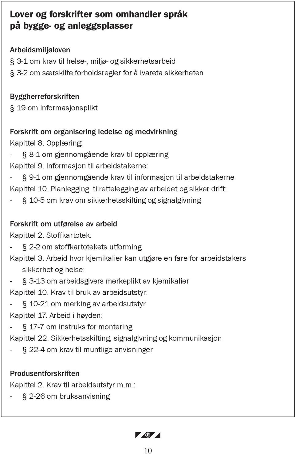 Informasjon til arbeidstakerne: - 9-1 om gjennomgående krav til informasjon til arbeidstakerne Kapittel 10.